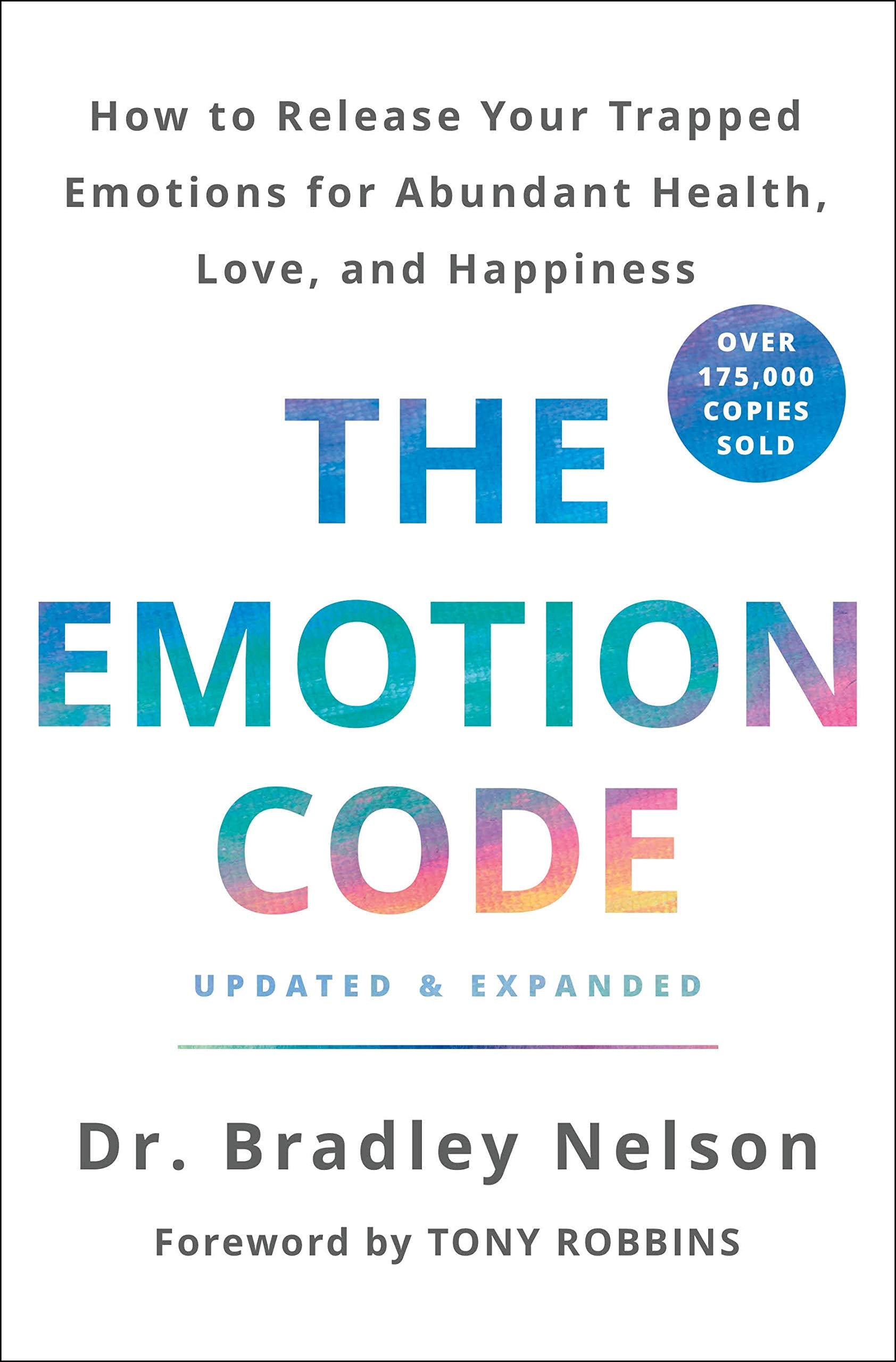 The Emotion Code: How to Release Your Trapped Emotions for Abundant Health, Love, and Happiness (Updated and Expanded Edition) by Nelson, Bradley