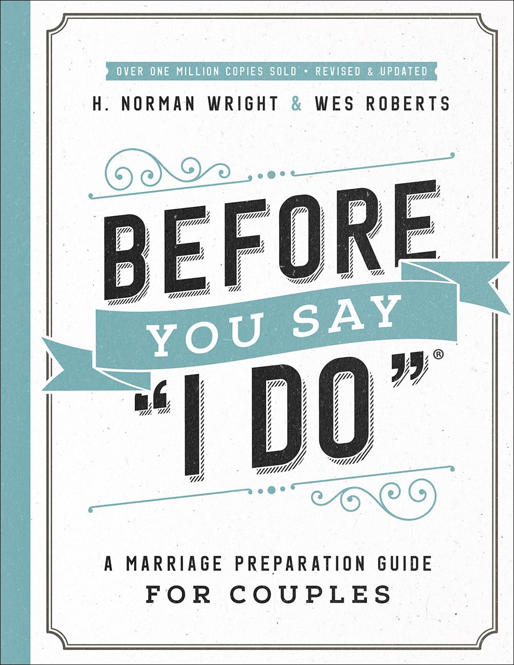 Before You Say I Do: A Marriage Preparation Guide for Couples by Wright, H. Norman