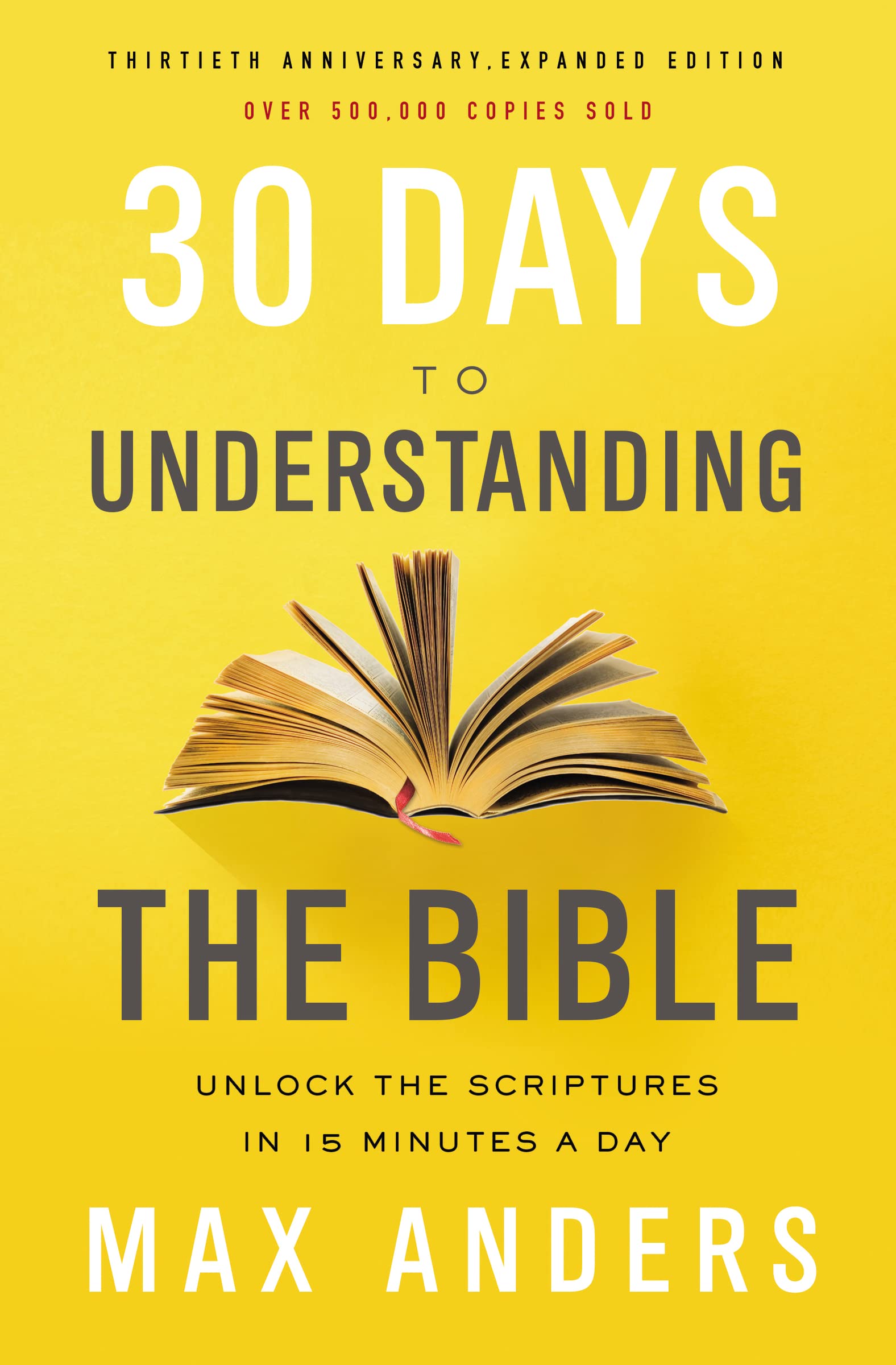 30 Days to Understanding the Bible, 30th Anniversary: Unlock the Scriptures in 15 Minutes a Day by Anders, Max