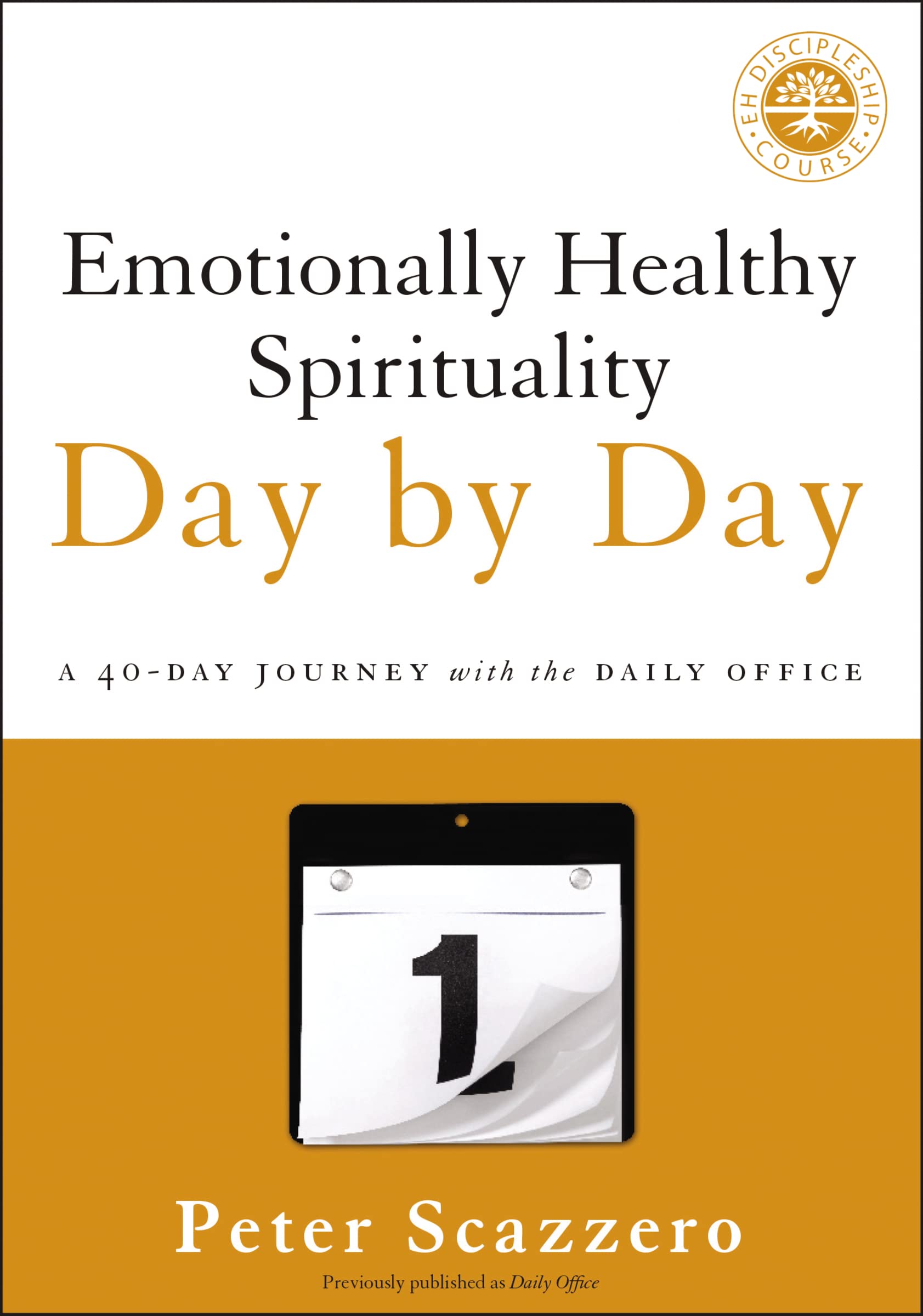 Emotionally Healthy Spirituality Day by Day: A 40-Day Journey with the Daily Office by Scazzero, Peter