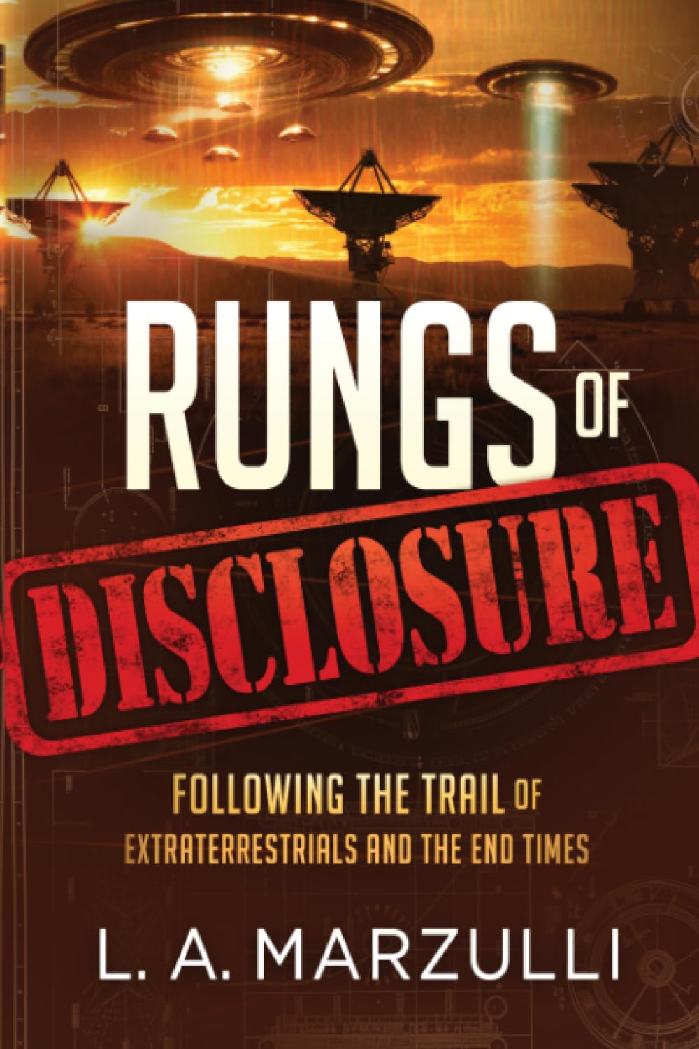 Rungs of Disclosure: Following the Trail of Extraterrestrials and the End Times by Marzulli, L. a.