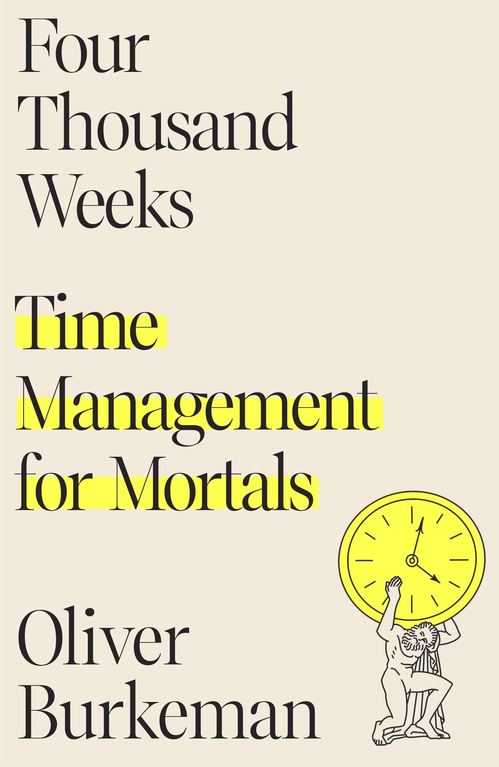 Four Thousand Weeks: Time Management for Mortals by Burkeman, Oliver