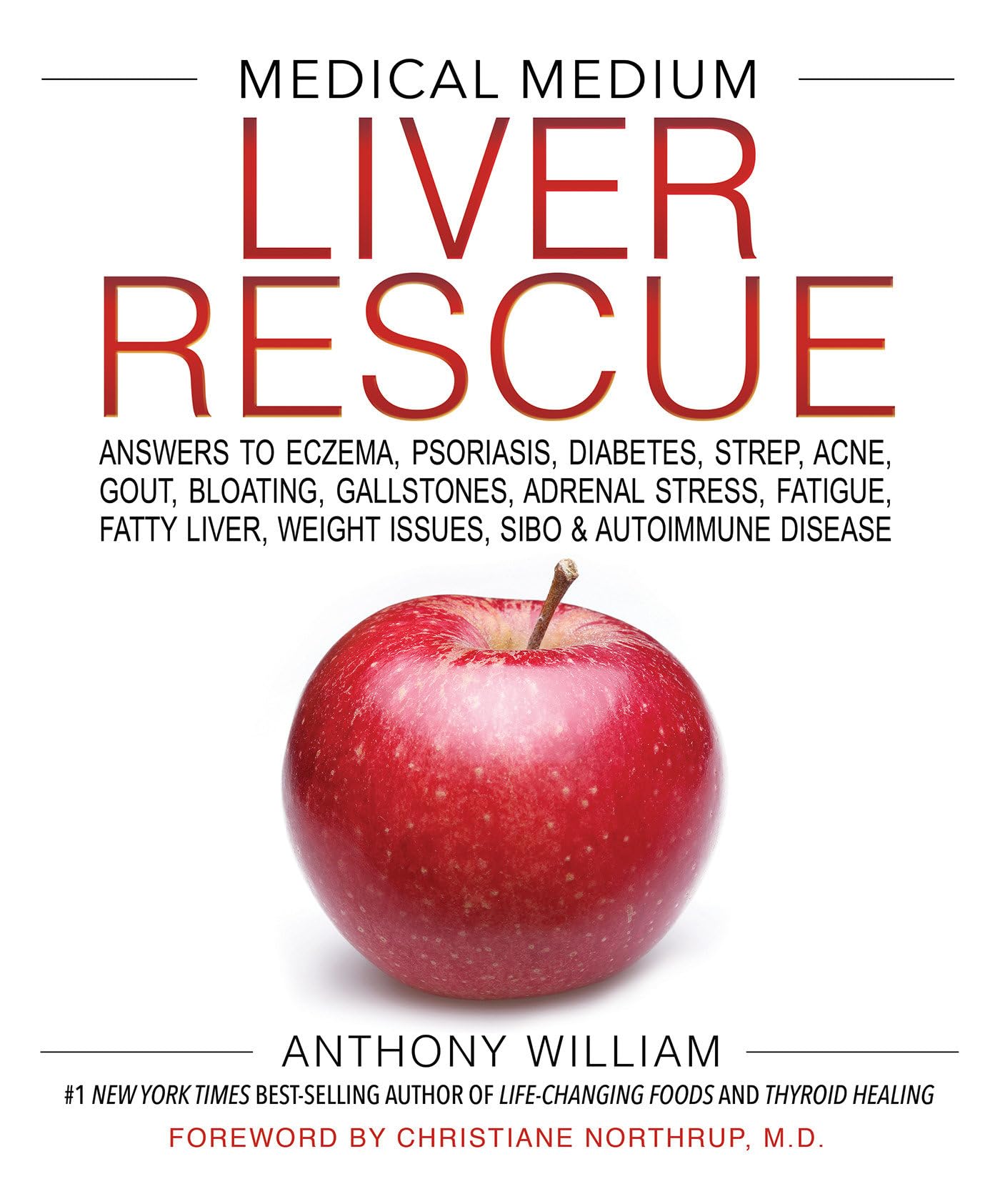 Medical Medium Liver Rescue: Answers to Eczema, Psoriasis, Diabetes, Strep, Acne, Gout, Bloating, Gallstones, Adrenal Stress, Fatigue, Fatty Liver, by William, Anthony