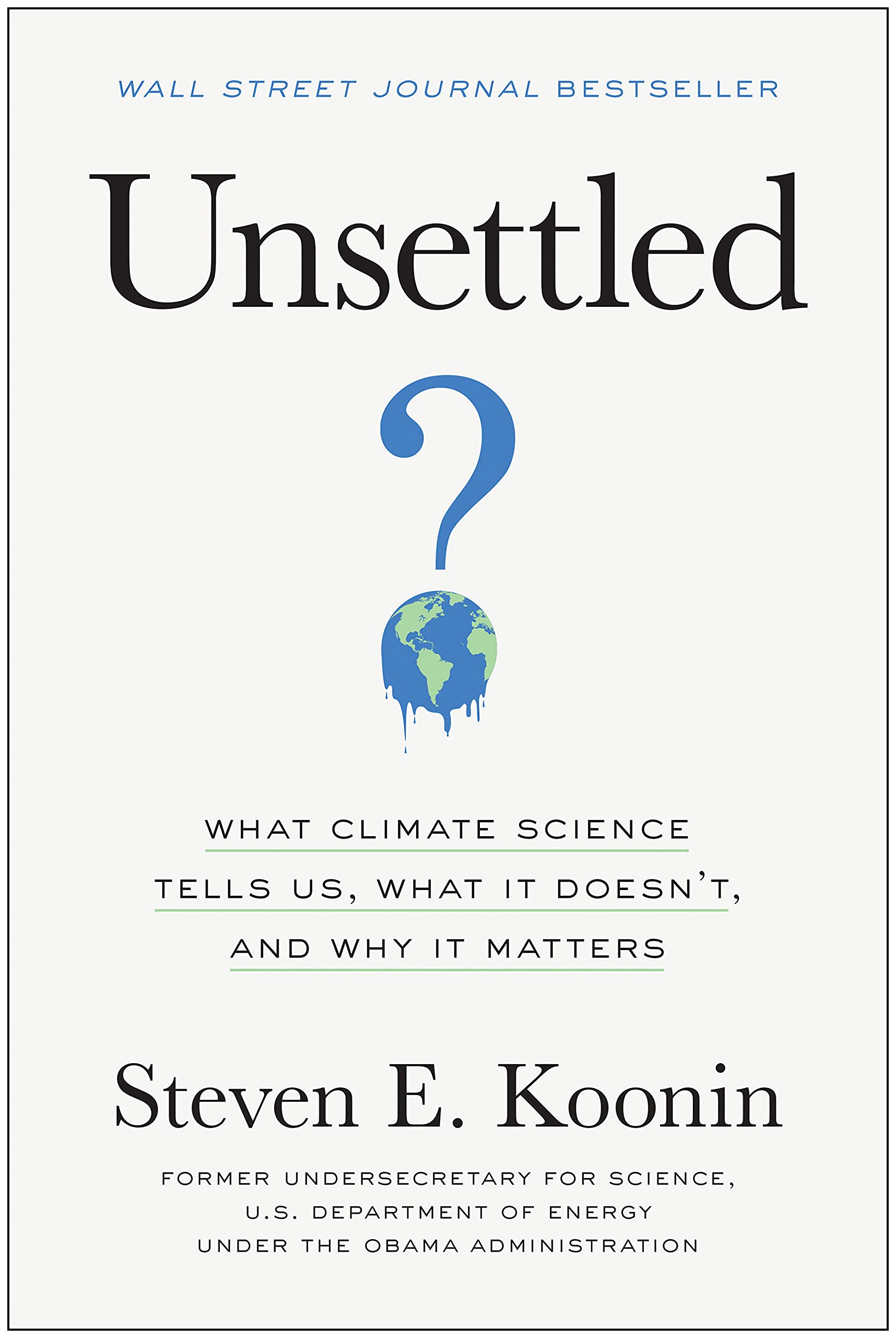 Unsettled: What Climate Science Tells Us, What It Doesn't, and Why It Matters by Koonin, Steven E.