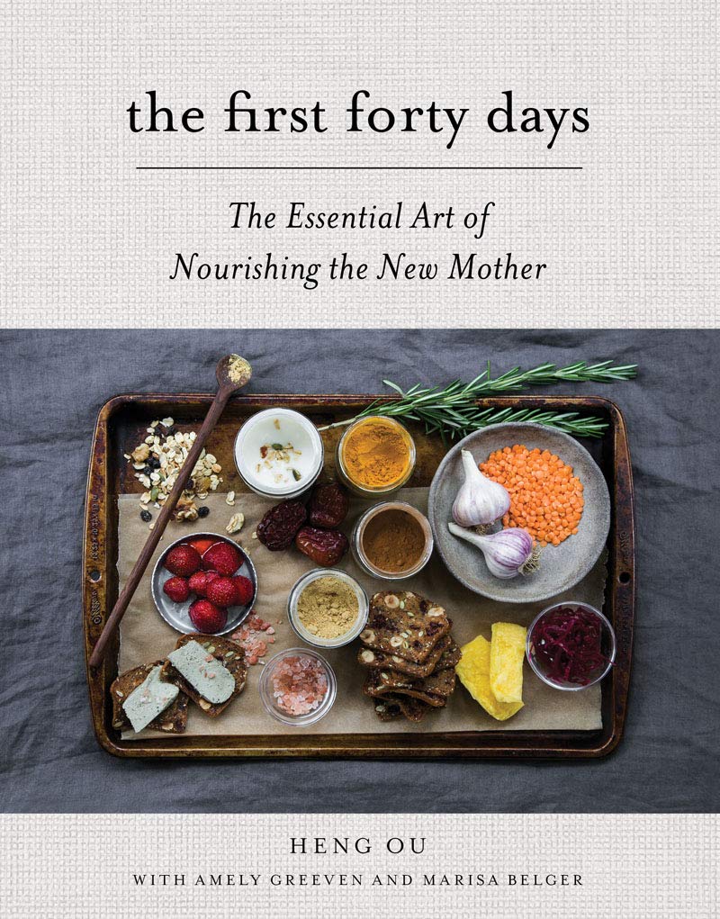 The First Forty Days: The Essential Art of Nourishing the New Mother by Ou, Heng