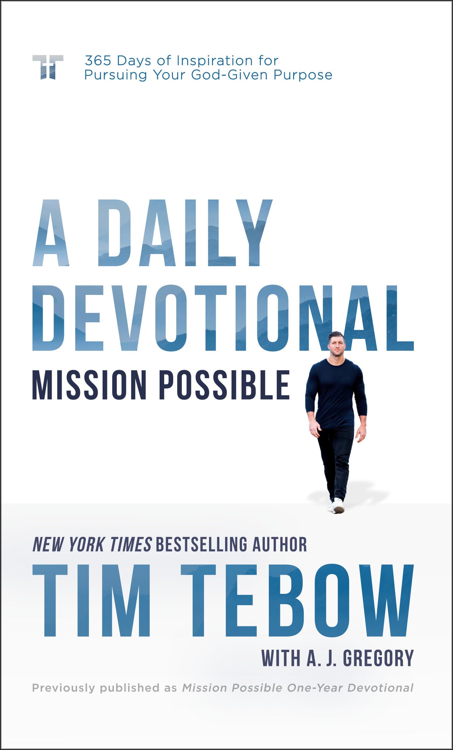 Mission Possible: A Daily Devotional: 365 Days of Inspiration for Pursuing Your God-Given Purpose by Tebow, Tim