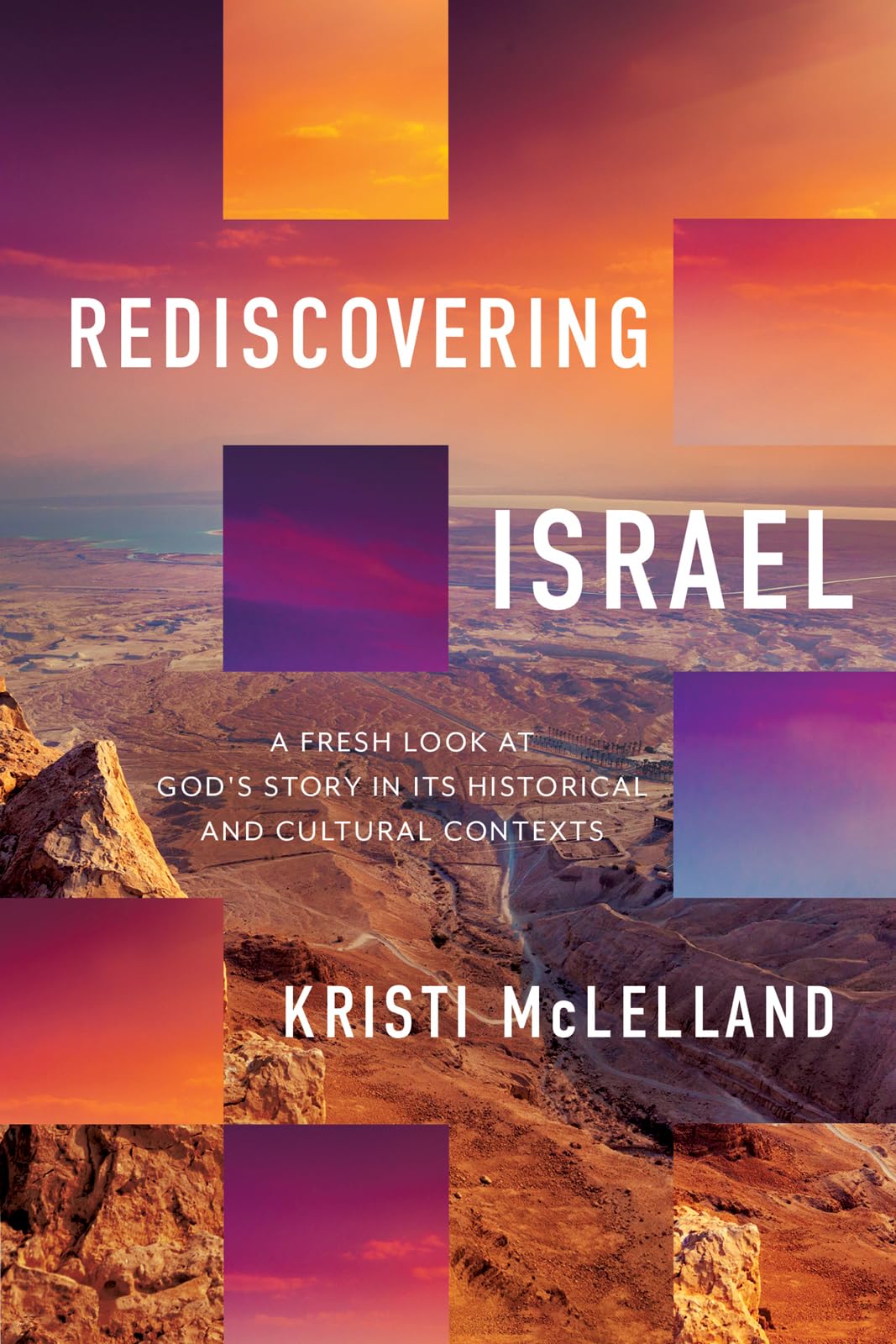 Rediscovering Israel: A Fresh Look at God's Story in Its Historical and Cultural Contexts by McLelland, Kristi