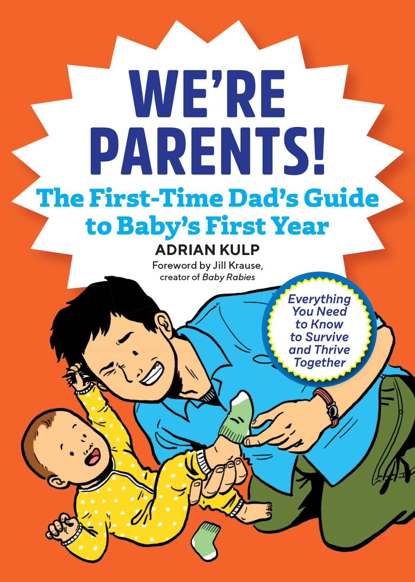 We're Parents! the First-Time Dad's Guide to Baby's First Year: Everything You Need to Know to Survive and Thrive Together by Kulp, Adrian