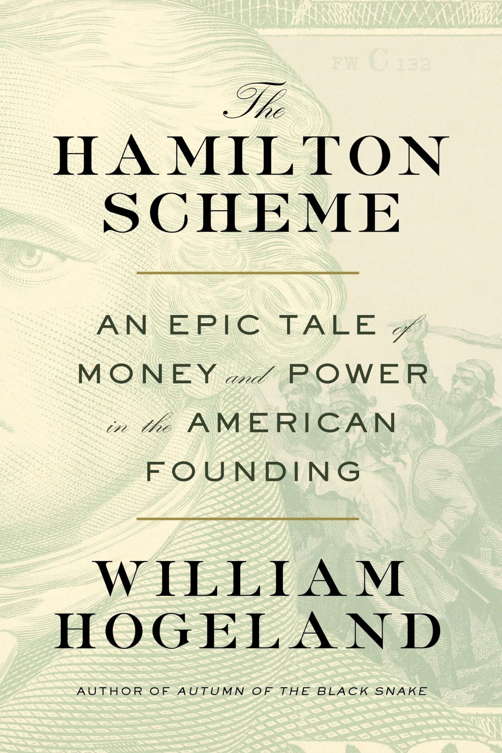 The Hamilton Scheme: An Epic Tale of Money and Power in the American Founding by Hogeland, William