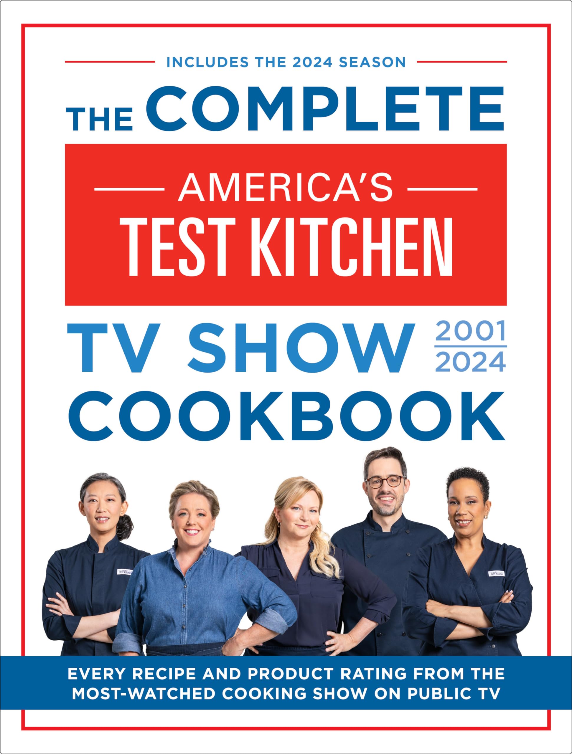 The Complete America's Test Kitchen TV Show Cookbook 2001-2024: Every Recipe from the Hit TV Show Along with Product Ratings Includes the 2024 Season by America's Test Kitchen