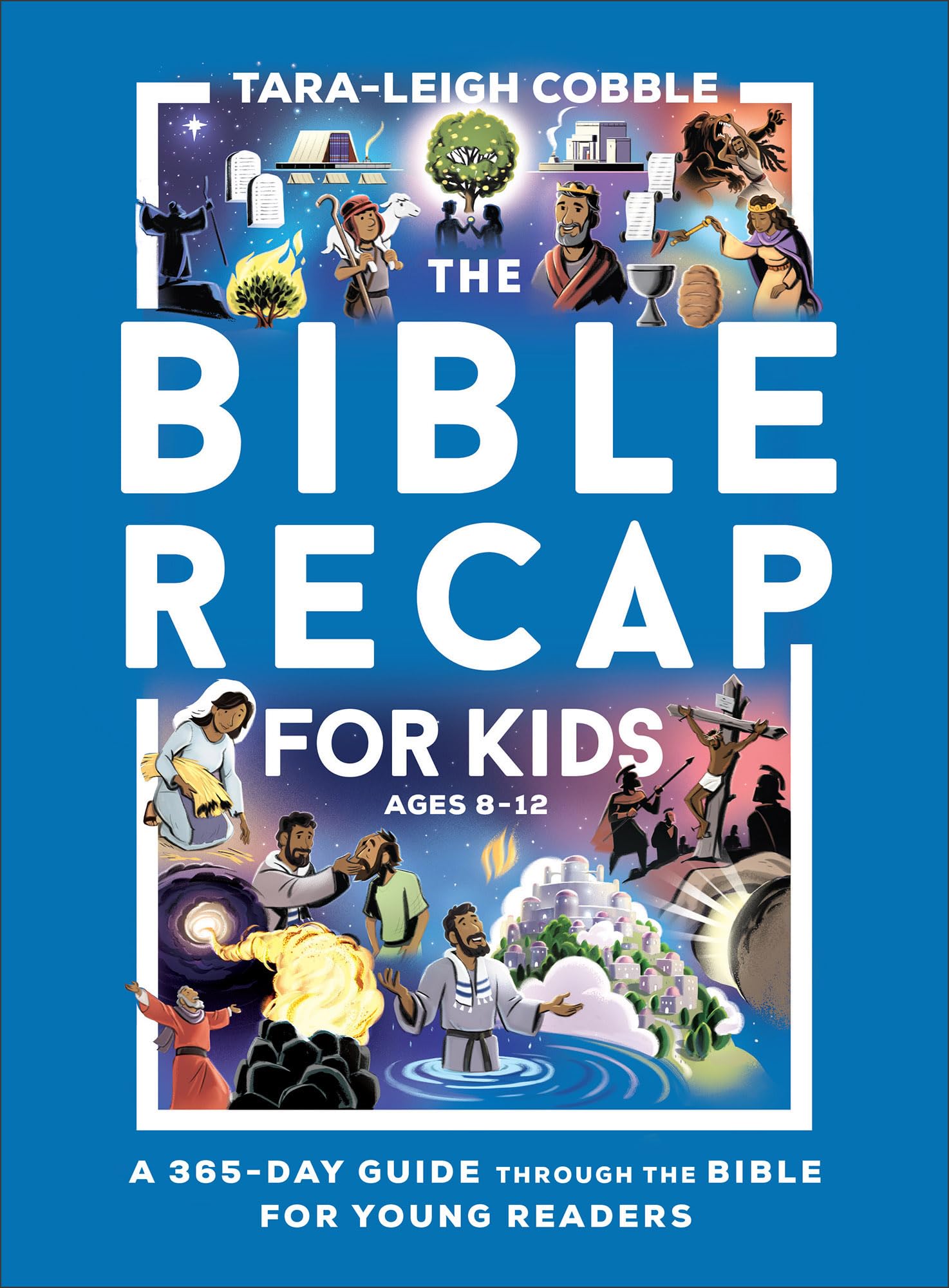 The Bible Recap for Kids: A 365-Day Guide Through the Bible for Young Readers by Cobble, Tara-Leigh