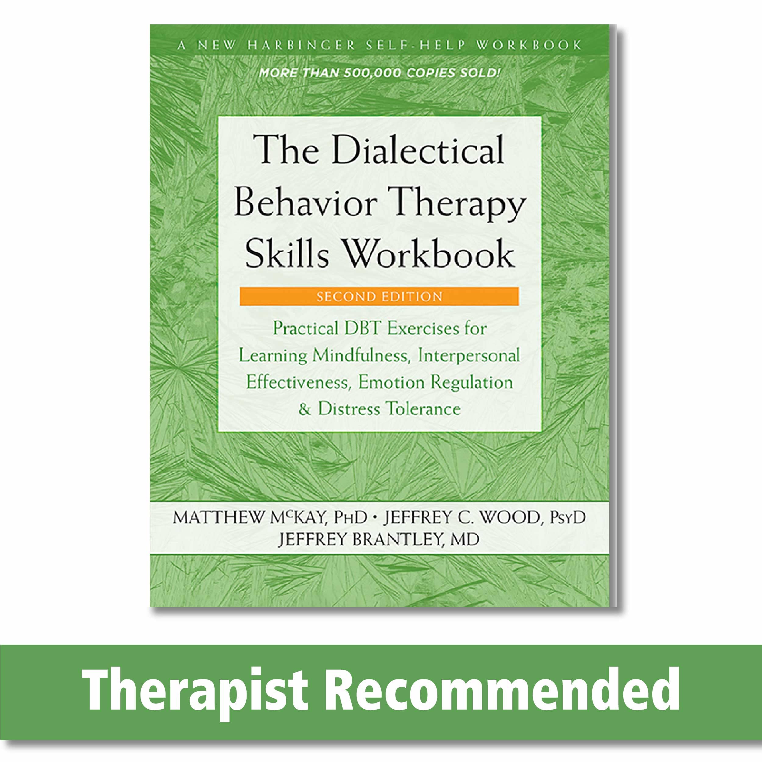 The Dialectical Behavior Therapy Skills Workbook: Practical Dbt Exercises for Learning Mindfulness, Interpersonal Effectiveness, Emotion Regulation, a by McKay, Matthew