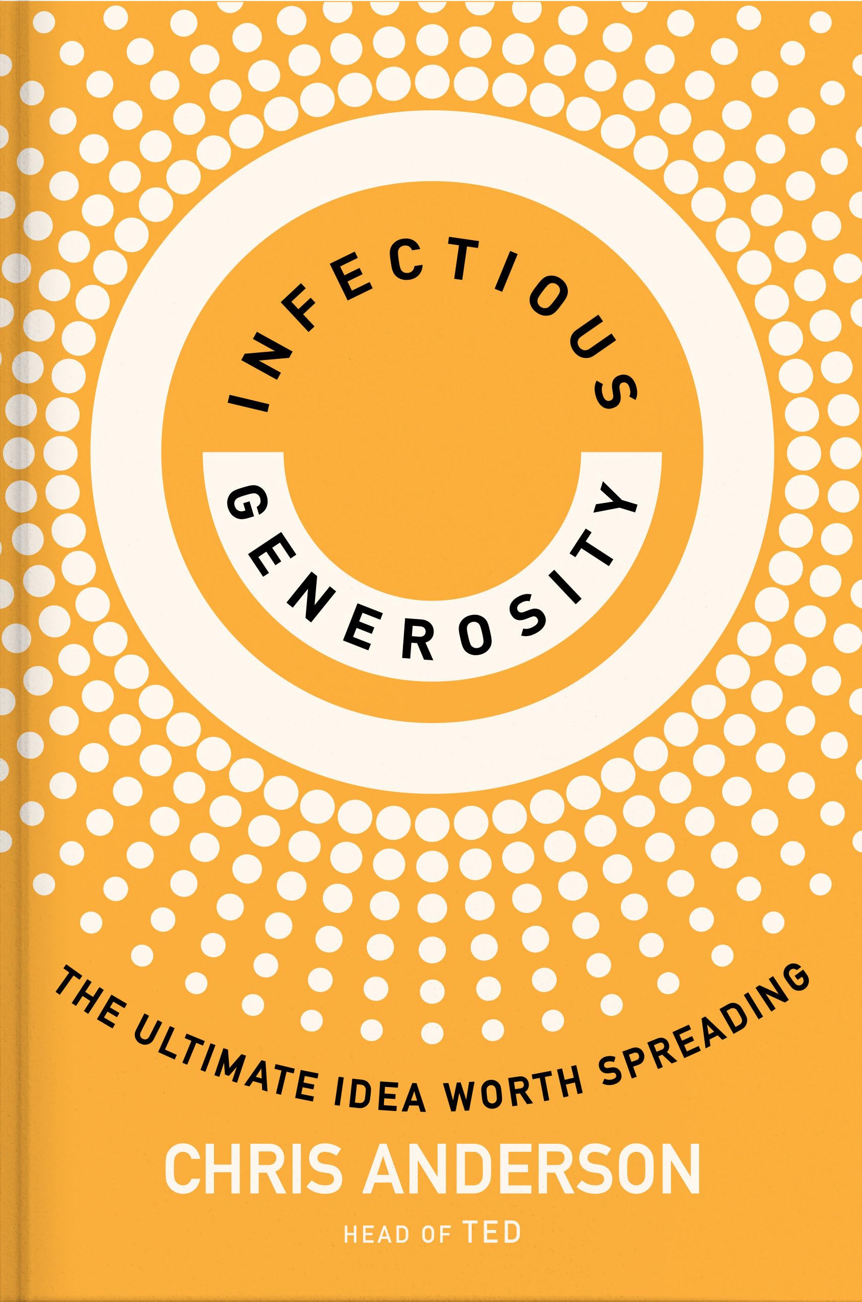 Infectious Generosity: The Ultimate Idea Worth Spreading by Anderson, Chris