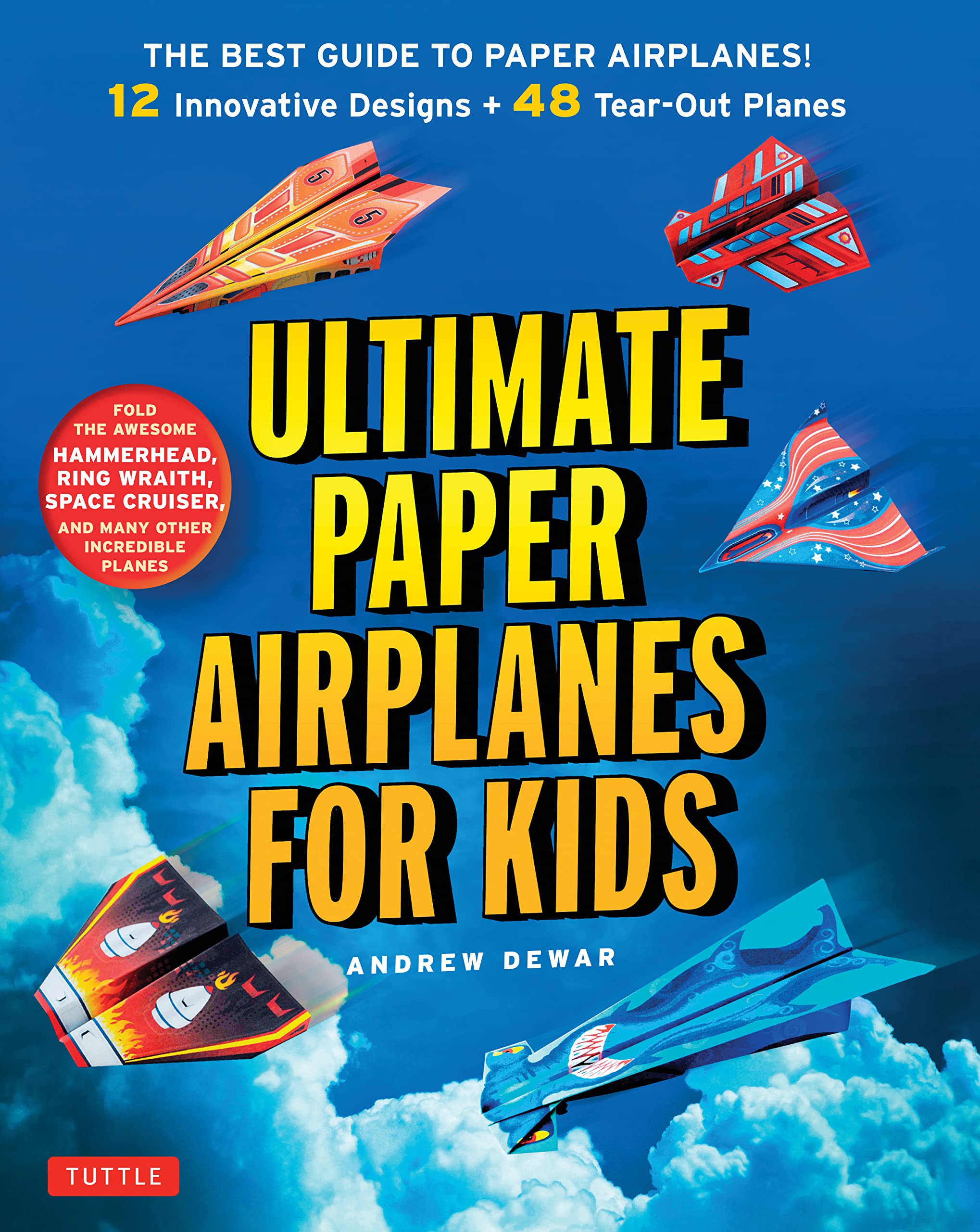 Ultimate Paper Airplanes for Kids: The Best Guide to Paper Airplanes!: Includes Instruction Book with 12 Innovative Designs & 48 Tear-Out Paper Planes by Dewar, Andrew