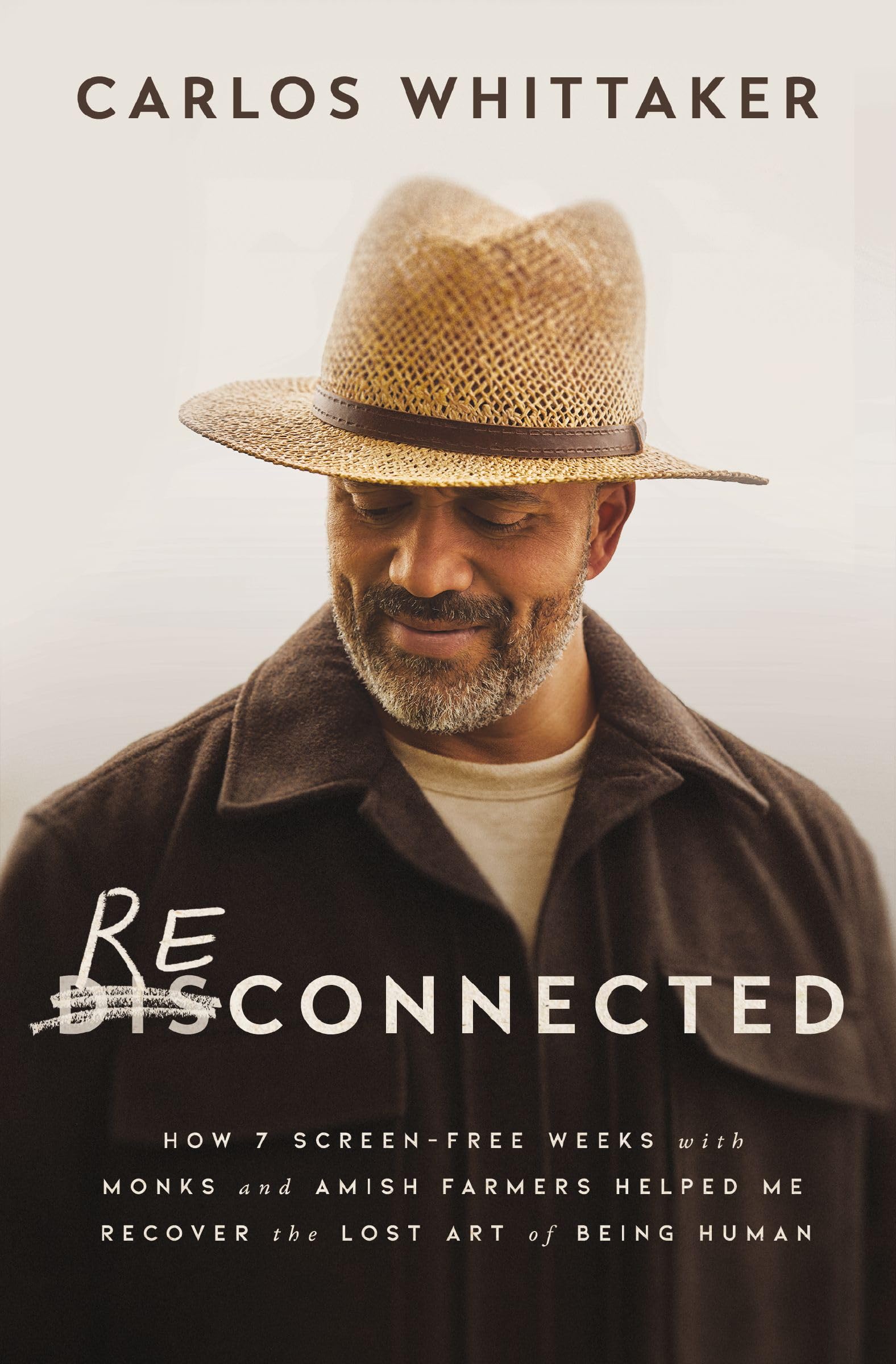 Reconnected: How 7 Screen-Free Weeks with Monks and Amish Farmers Helped Me Recover the Lost Art of Being Human by Whittaker, Carlos