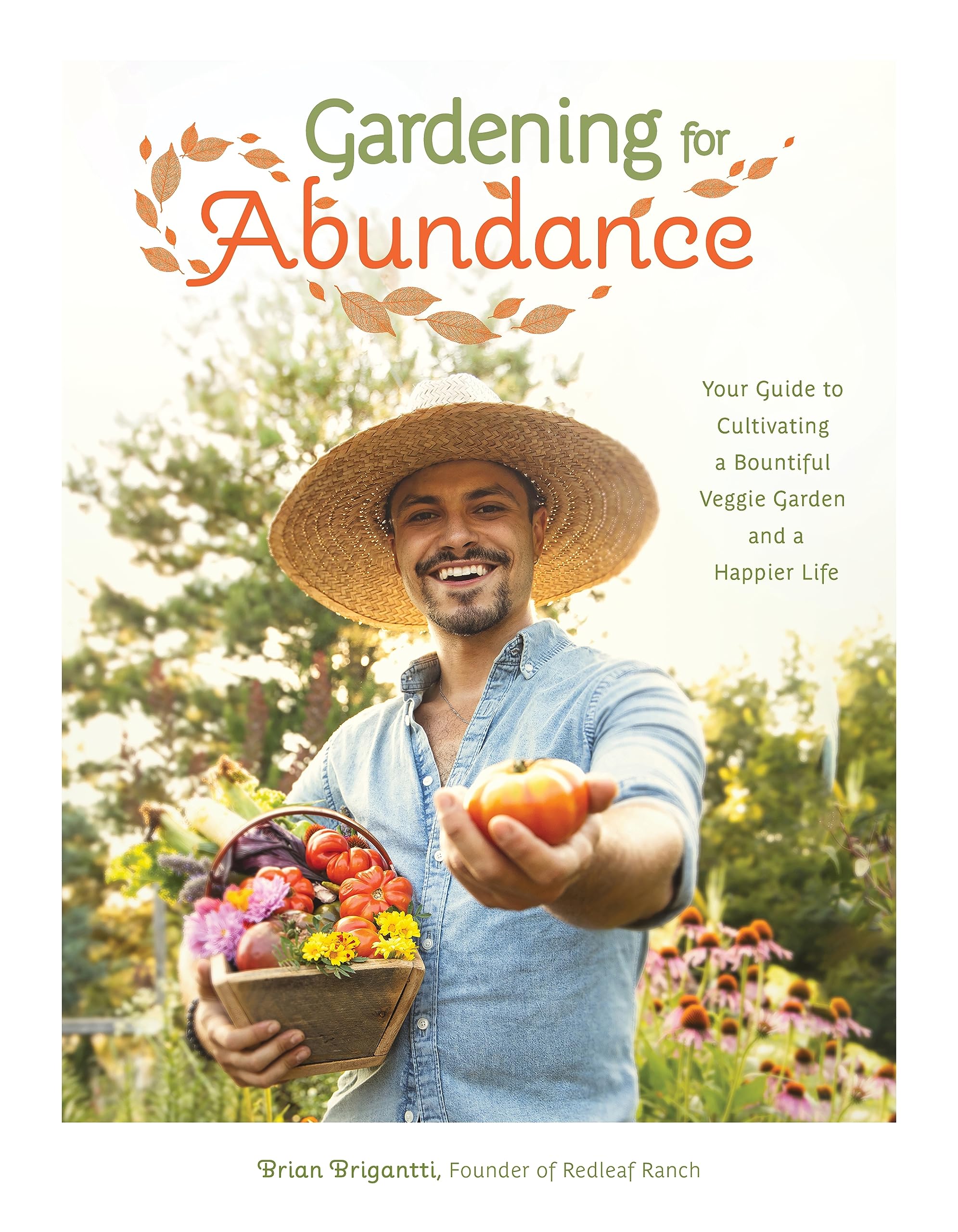 Gardening for Abundance: Your Guide to Cultivating a Bountiful Veggie Garden and a Happier Life by Brigantti, Brian