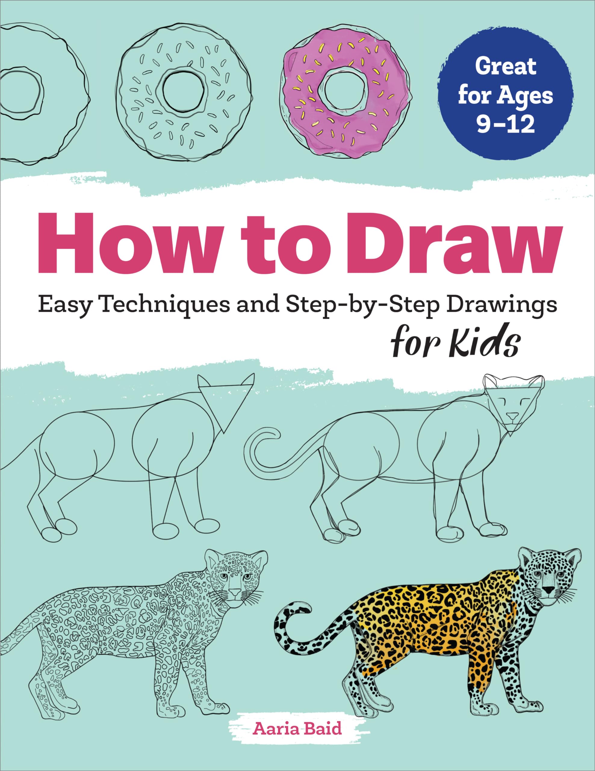 How to Draw: Easy Techniques and Step-By-Step Drawings for Kids by Baid, Aaria