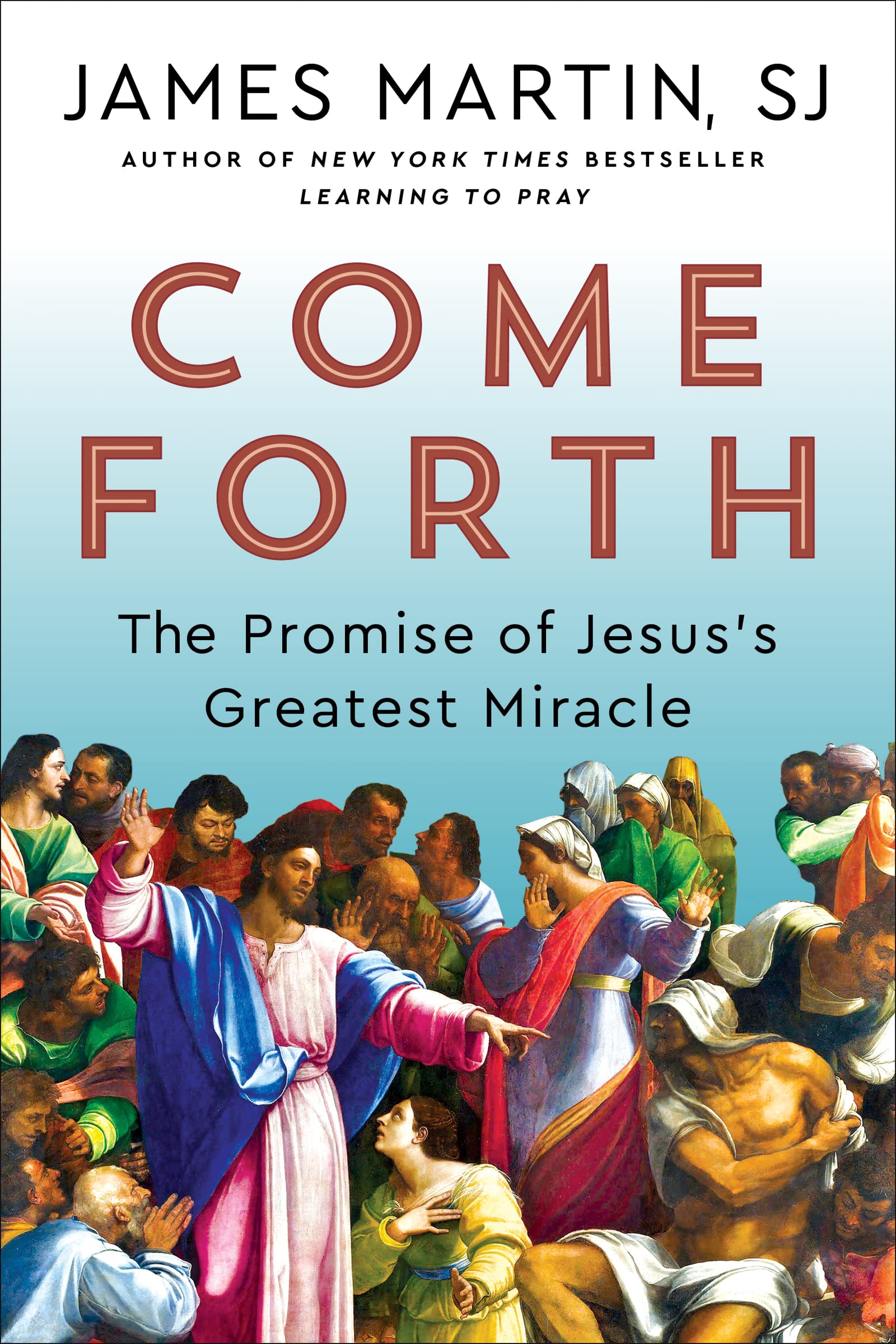 Come Forth: The Promise of Jesus's Greatest Miracle by Martin, James