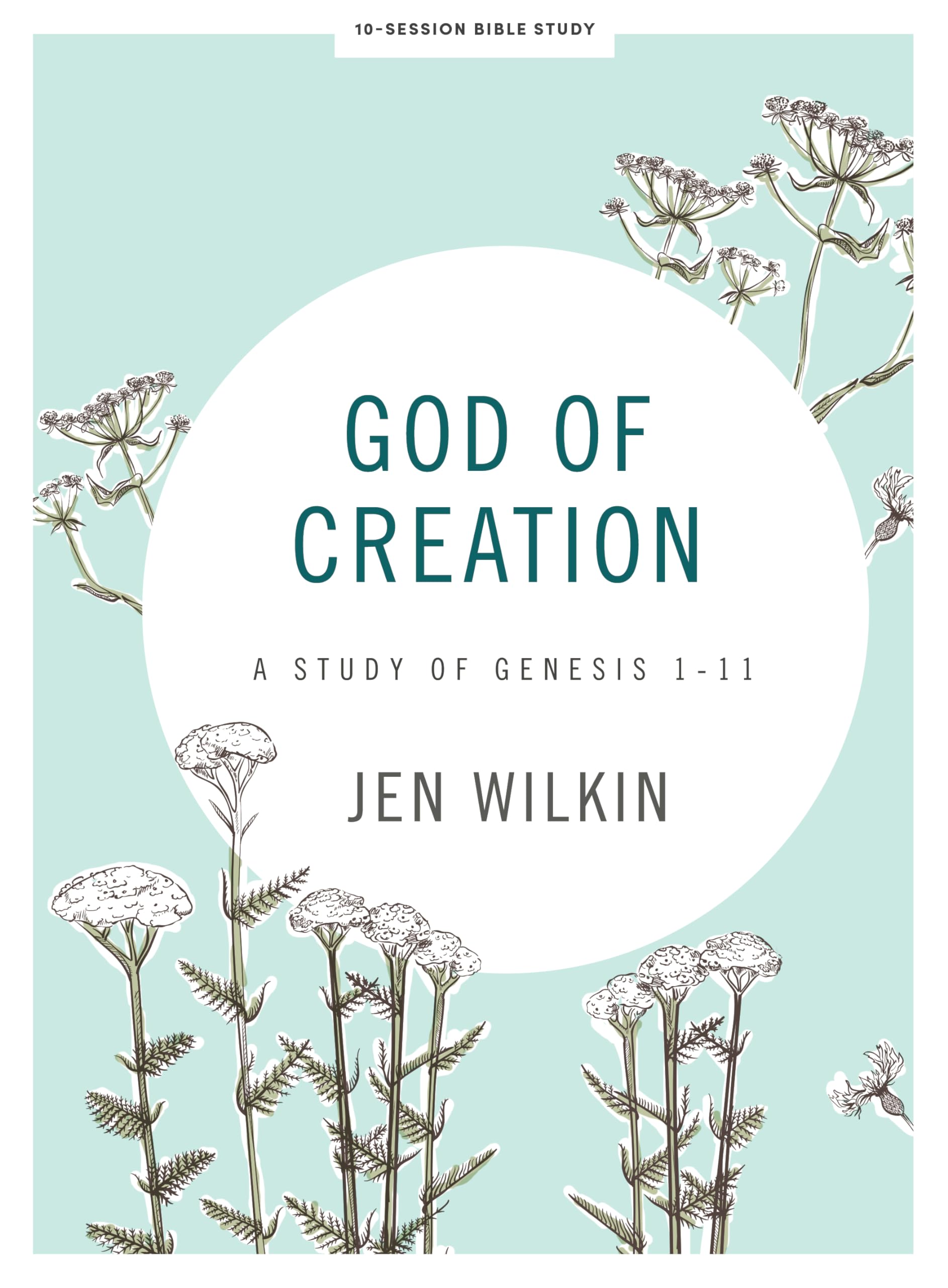 God of Creation - Bible Study Book Revised: A Study of Genesis 1-11 by Wilkin, Jen