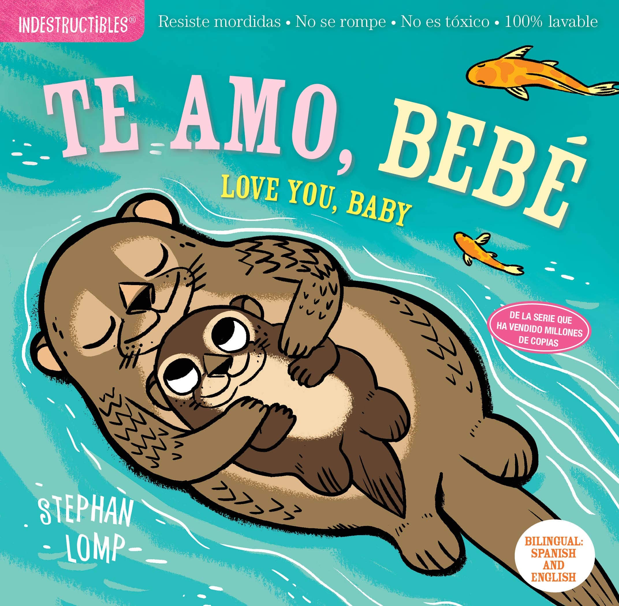 Indestructibles: Te Amo, Bebé / Love You, Baby: Chew Proof - Rip Proof - Nontoxic - 100% Washable (Book for Babies, Newborn Books, Safe to Chew) by Lomp, Stephan