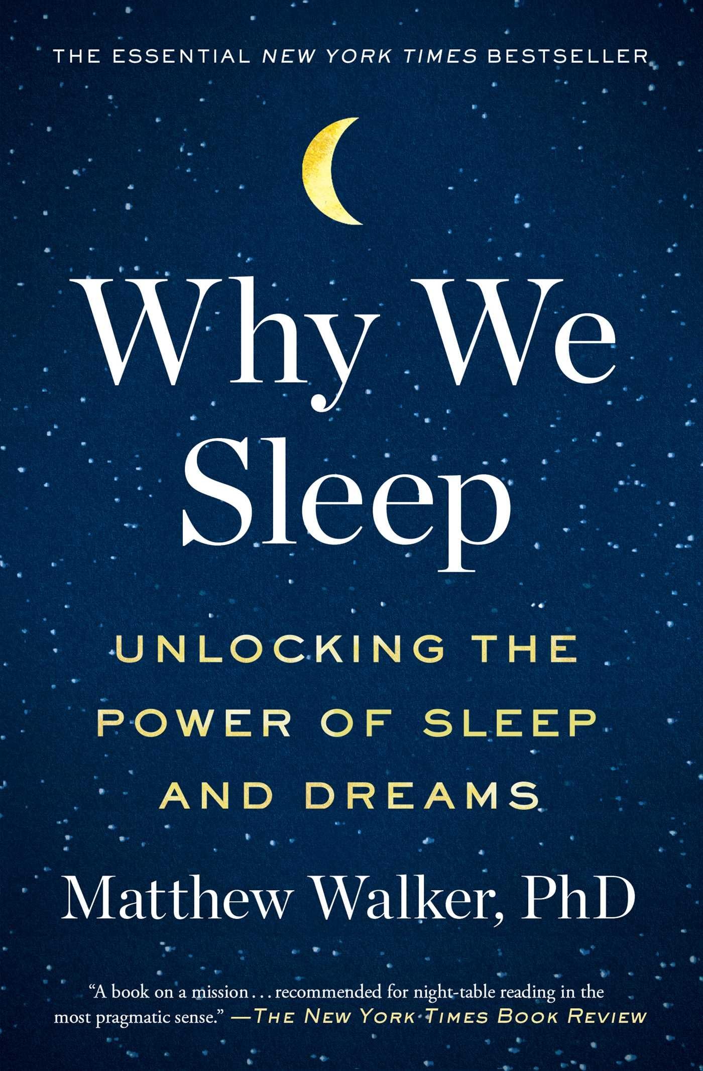 Why We Sleep: Unlocking the Power of Sleep and Dreams by Walker, Matthew