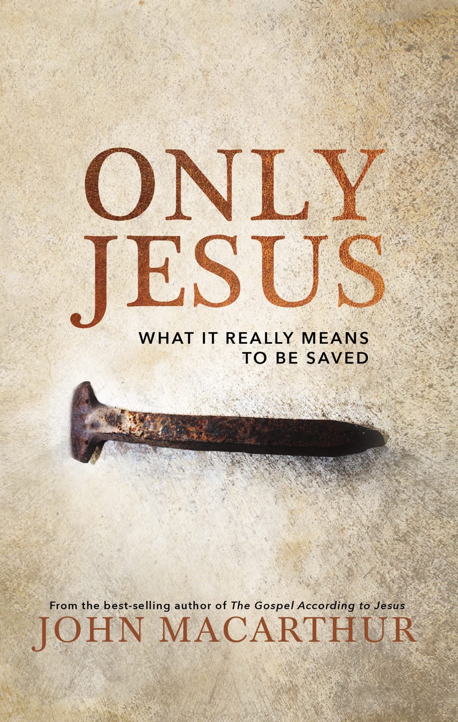 Only Jesus: What It Really Means to Be Saved by MacArthur, John F.