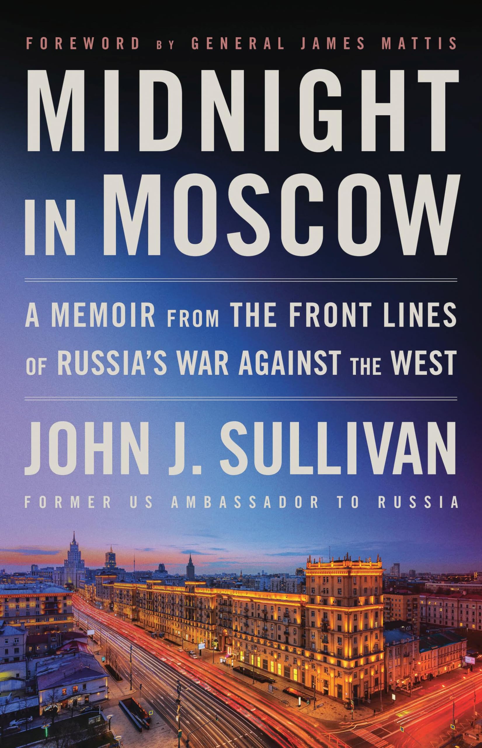 Midnight in Moscow: A Memoir from the Front Lines of Russia's War Against the West by Sullivan, John J.