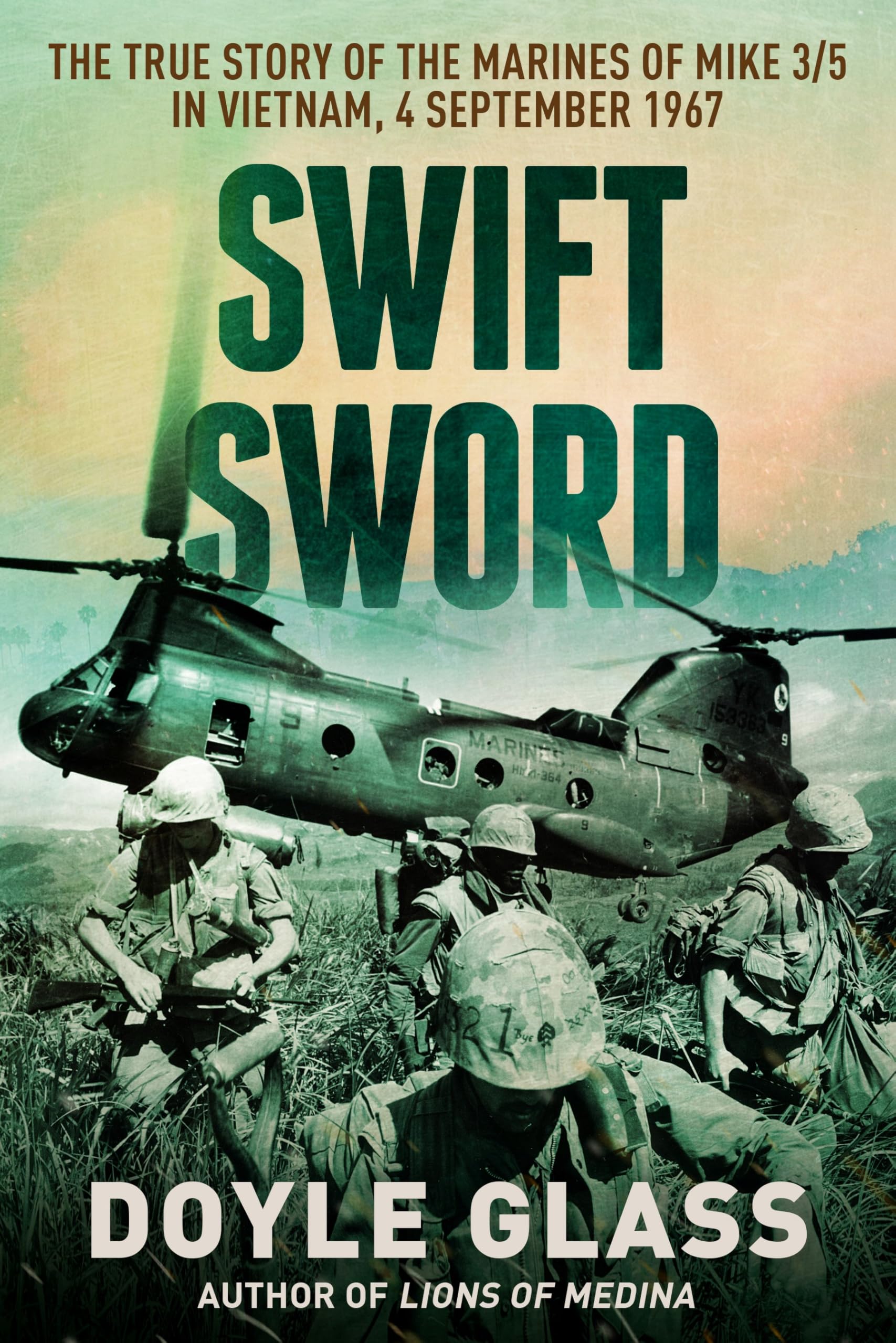 Swift Sword: The True Story of the Marines of MIKE 3/5 in Vietnam, 4 September 1967 by Glass, Doyle