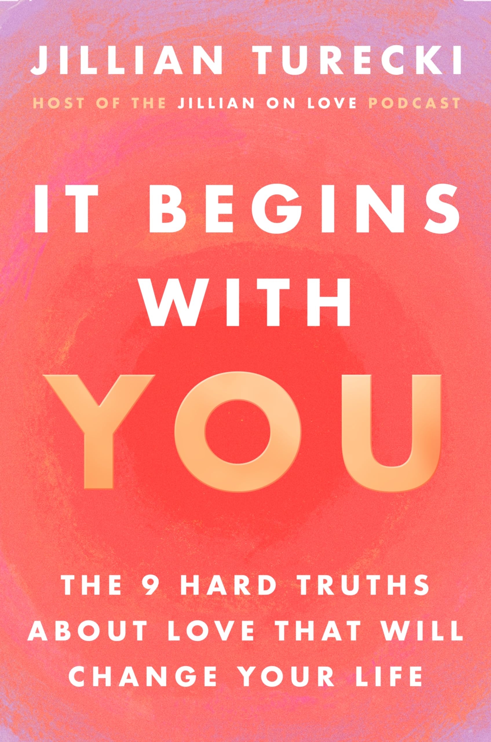 It Begins with You: The 9 Hard Truths about Love That Will Change Your Life by Turecki, Jillian