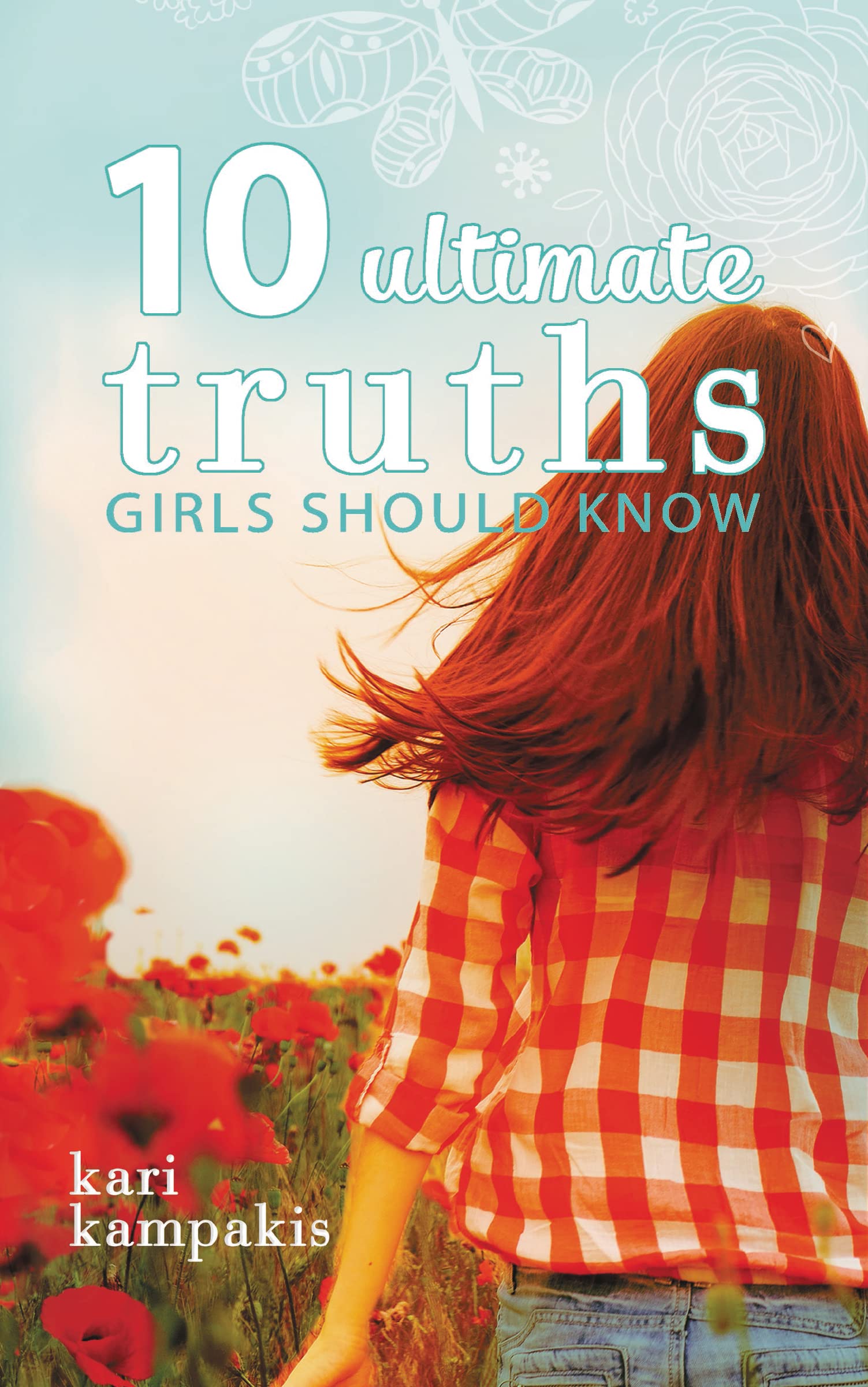 10 Ultimate Truths Girls Should Know by Kampakis, Kari