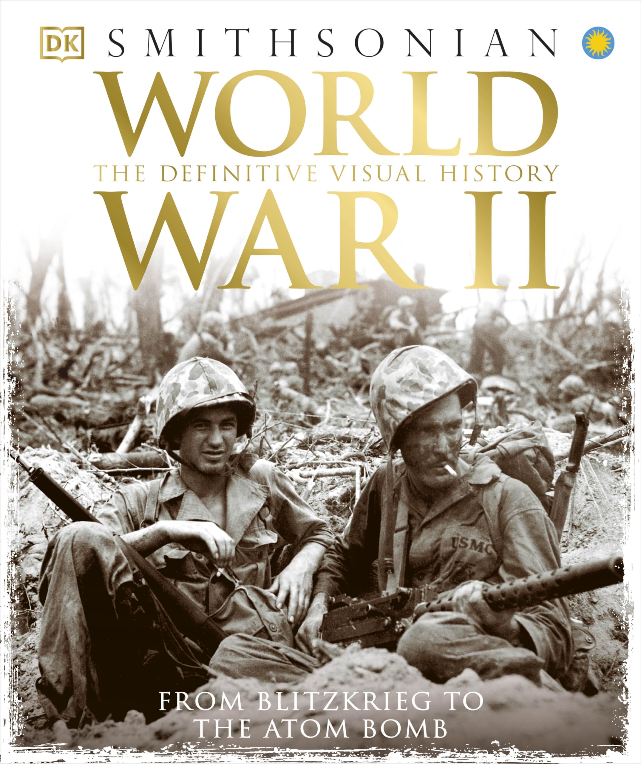 World War II: The Definitive Visual History from Blitzkrieg to the Atom Bomb by DK