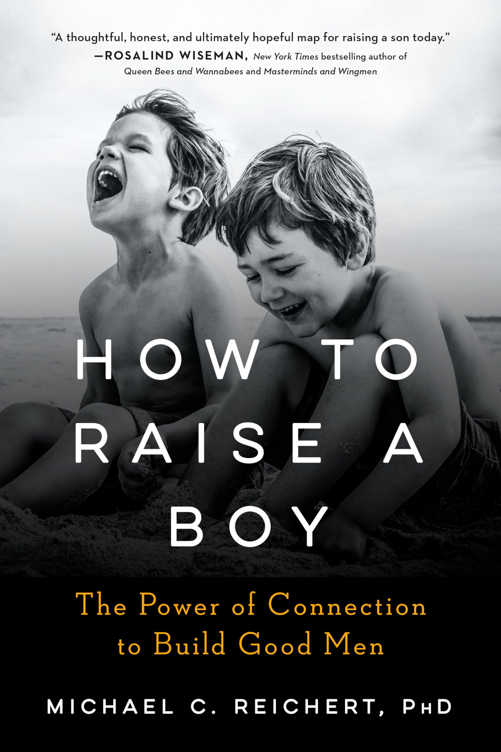 How to Raise a Boy: The Power of Connection to Build Good Men by Reichert, Michael C.