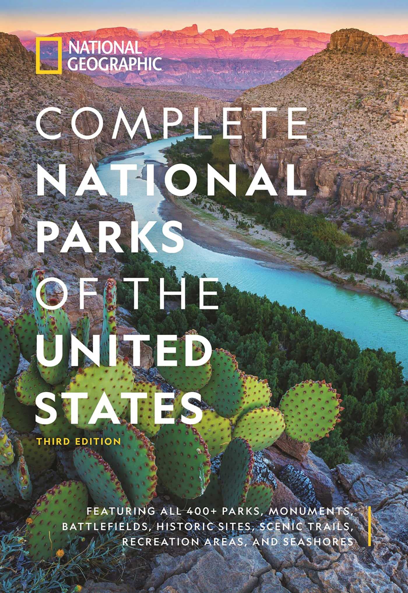 National Geographic Complete National Parks of the United States, 3rd Edition: 400+ Parks, Monuments, Battlefields, Historic Sites, Scenic Trails, Rec by National Geographic