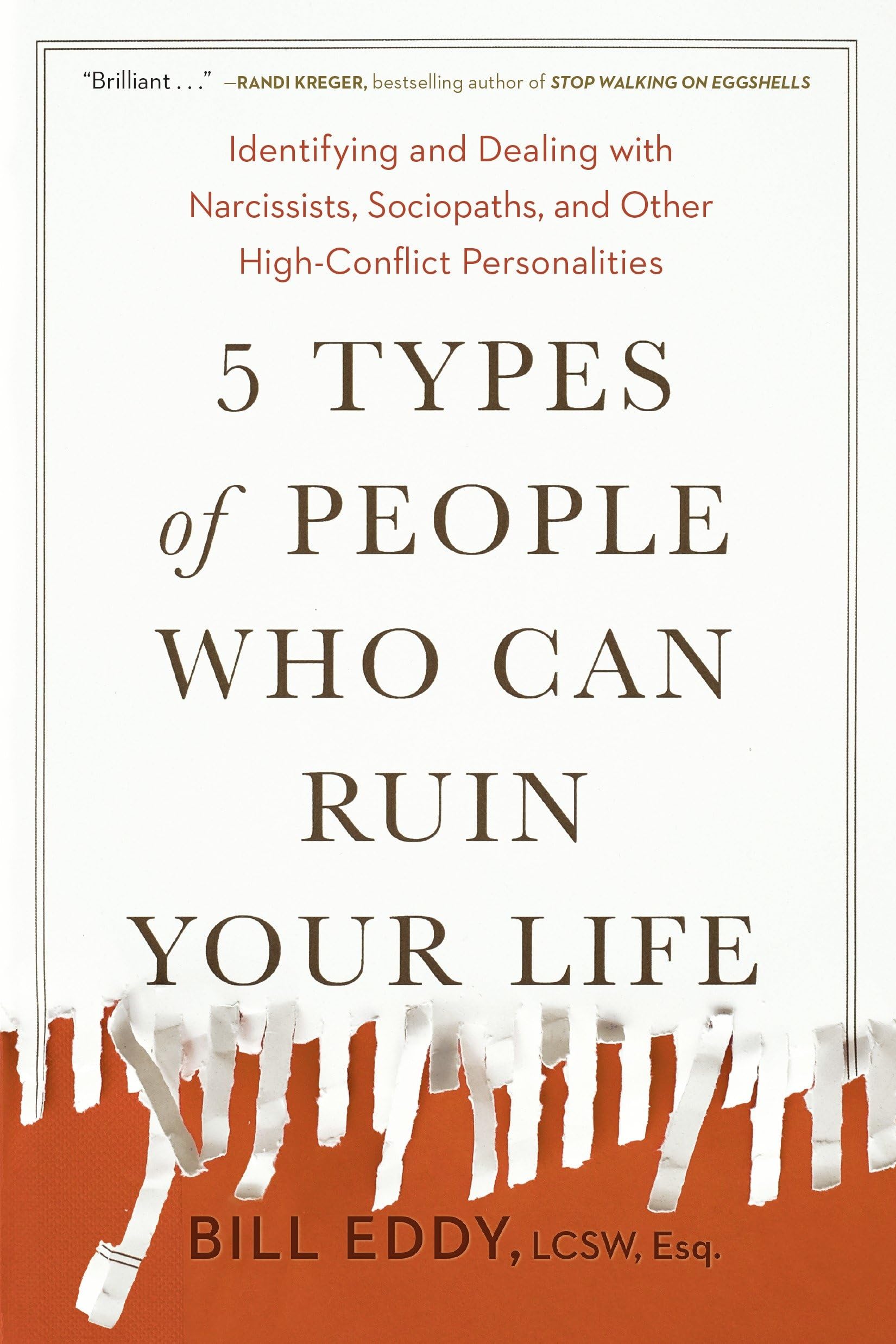 5 Types of People Who Can Ruin Your Life: Identifying and Dealing with Narcissists, Sociopaths, and Other High-Conflict Personalities by Eddy, Bill