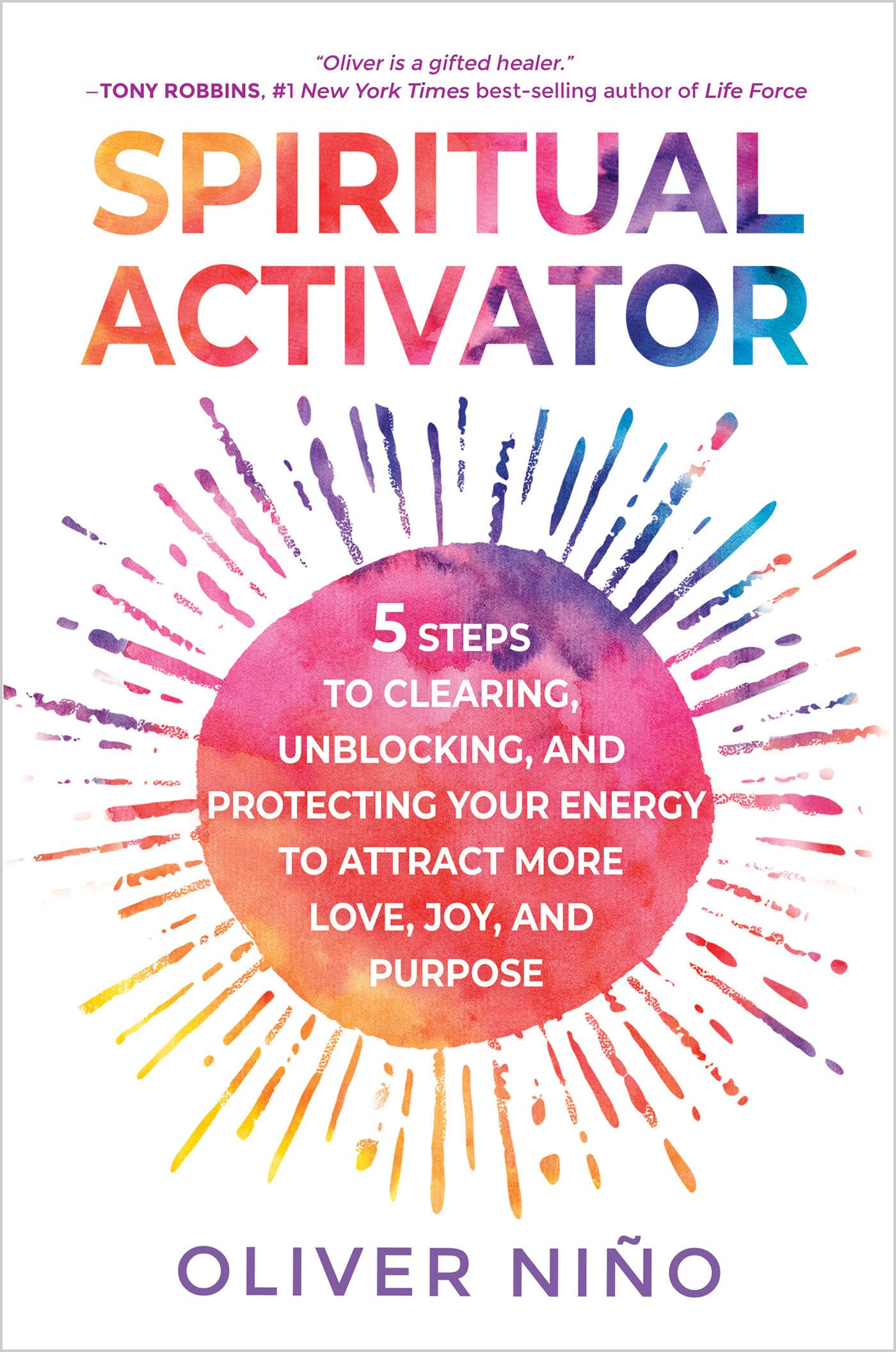 Spiritual Activator: 5 Steps to Clearing, Unblocking, and Protecting Your Energy to Attract More Love, Joy, and Purpose by Nino, Oliver