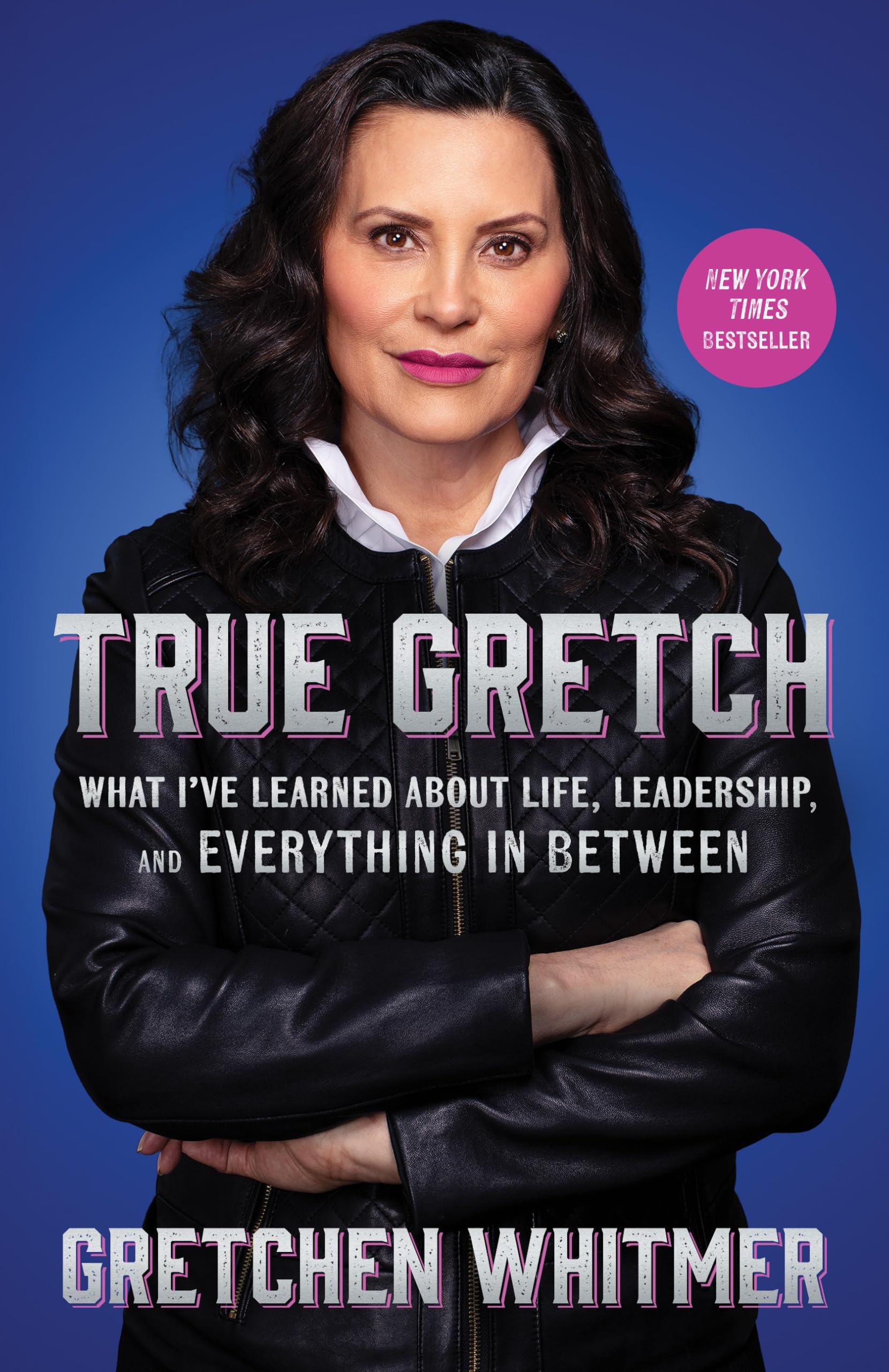 True Gretch: What I've Learned about Life, Leadership, and Everything in Between by Whitmer, Gretchen