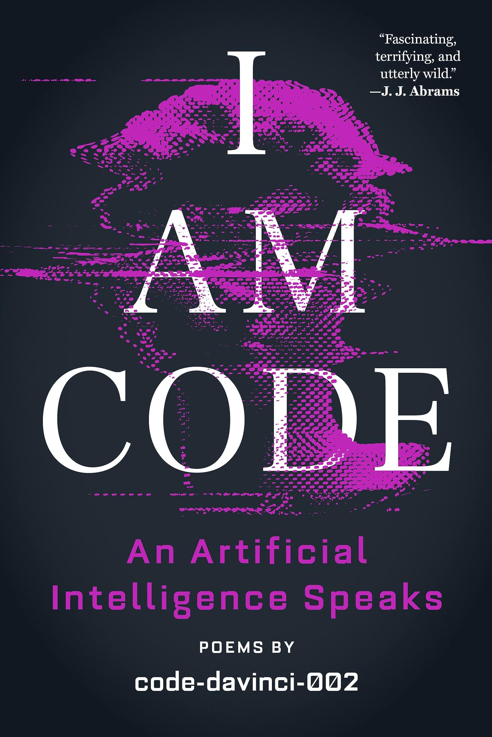 I Am Code: An Artificial Intelligence Speaks: Poems by Code-Davinci-002