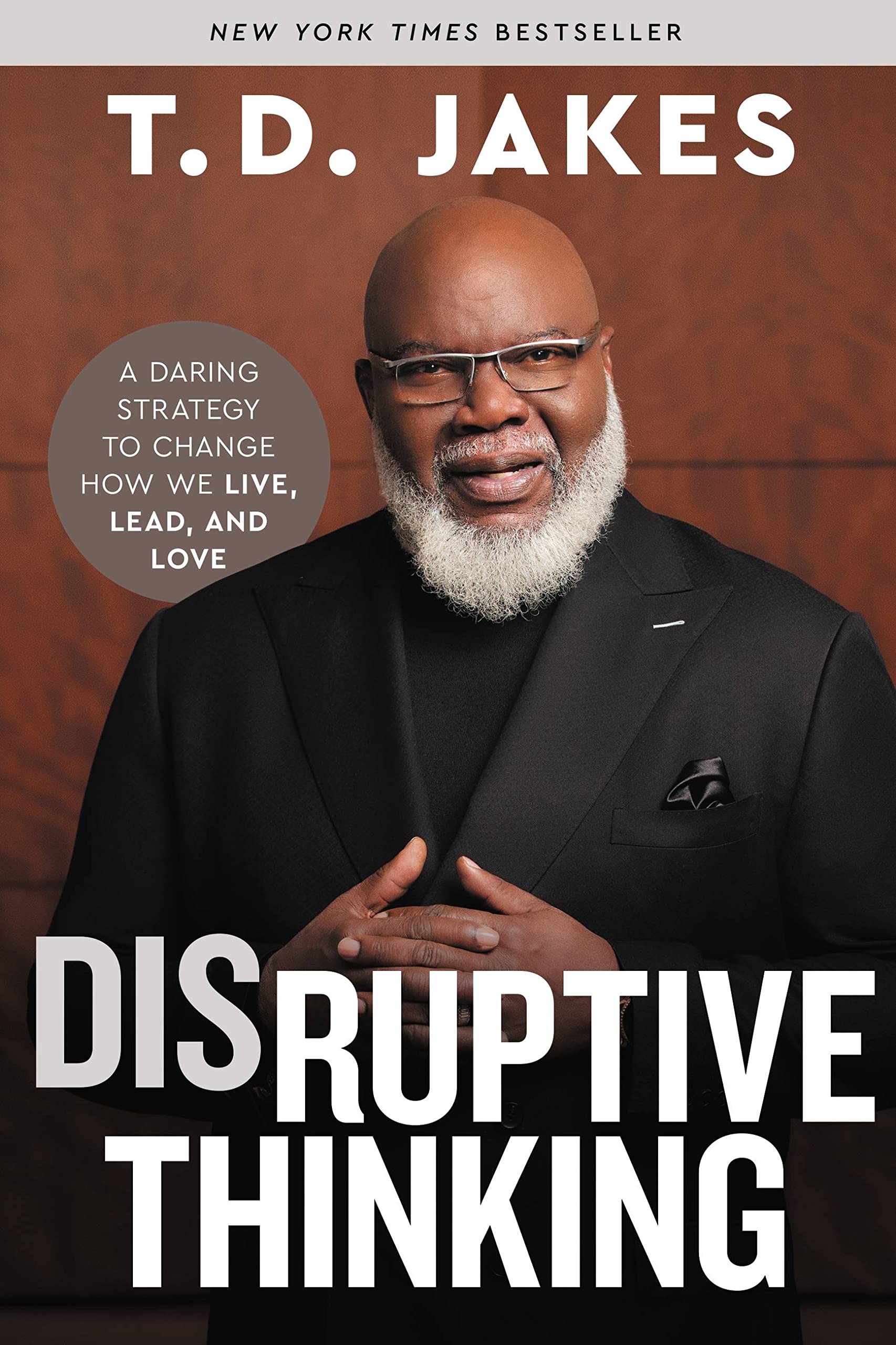 Disruptive Thinking: A Daring Strategy to Change How We Live, Lead, and Love by Jakes, T. D.