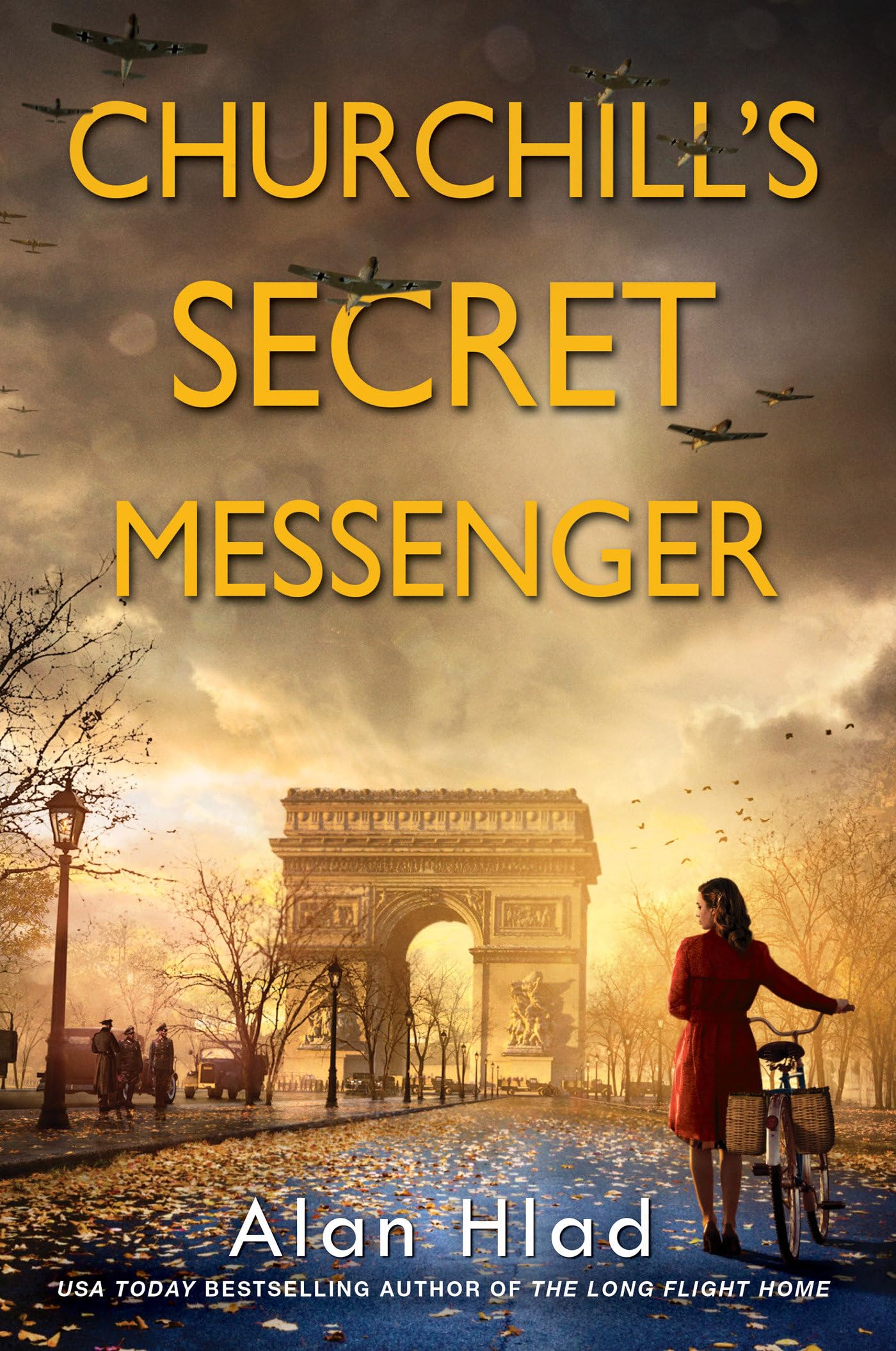 Churchill's Secret Messenger: A Ww2 Novel of Spies & the French Resistance by Hlad, Alan