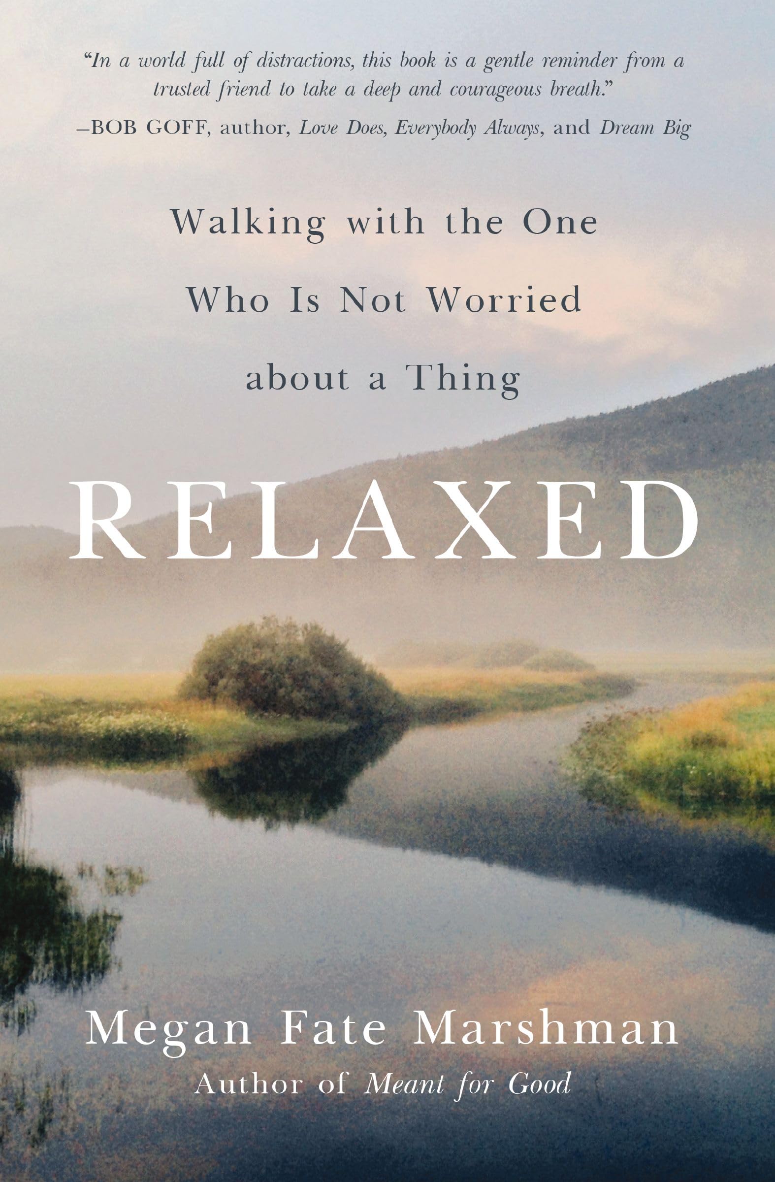 Relaxed: Walking with the One Who Is Not Worried about a Thing by Marshman, Megan Fate