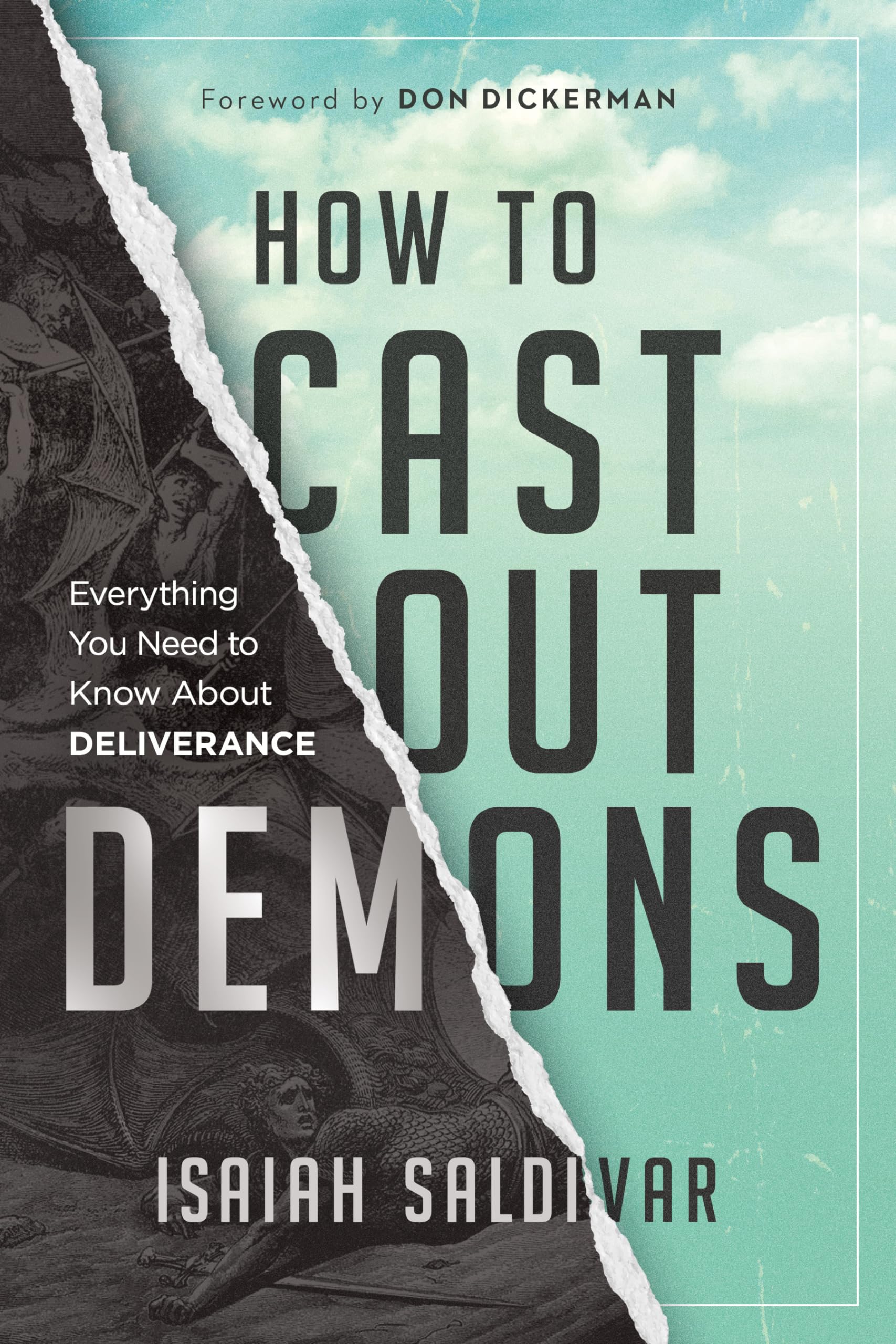 How to Cast Out Demons: Everything You Need to Know about Deliverance by Saldivar, Isaiah