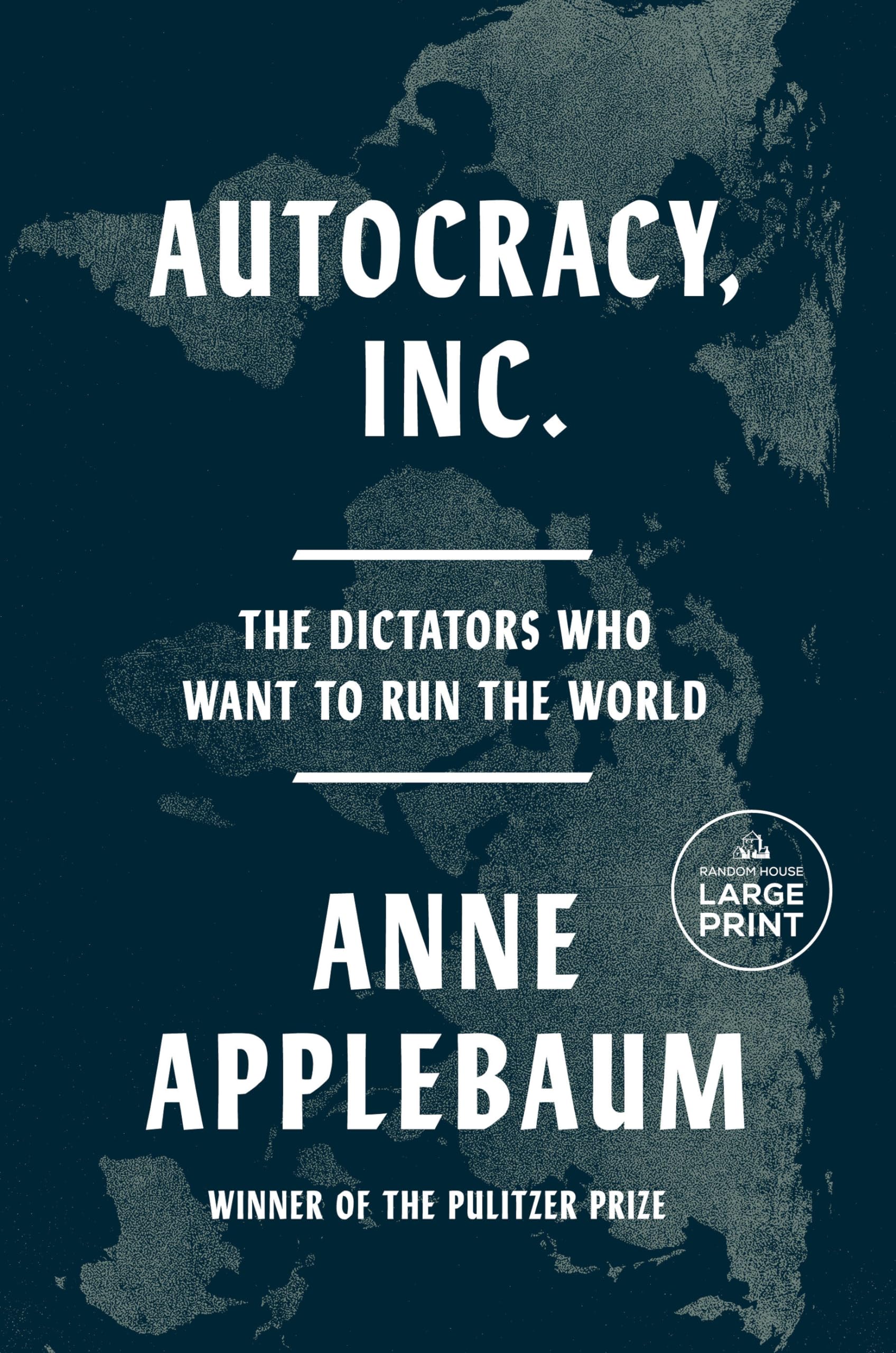 Autocracy, Inc.: The Dictators Who Want to Run the World by Applebaum, Anne