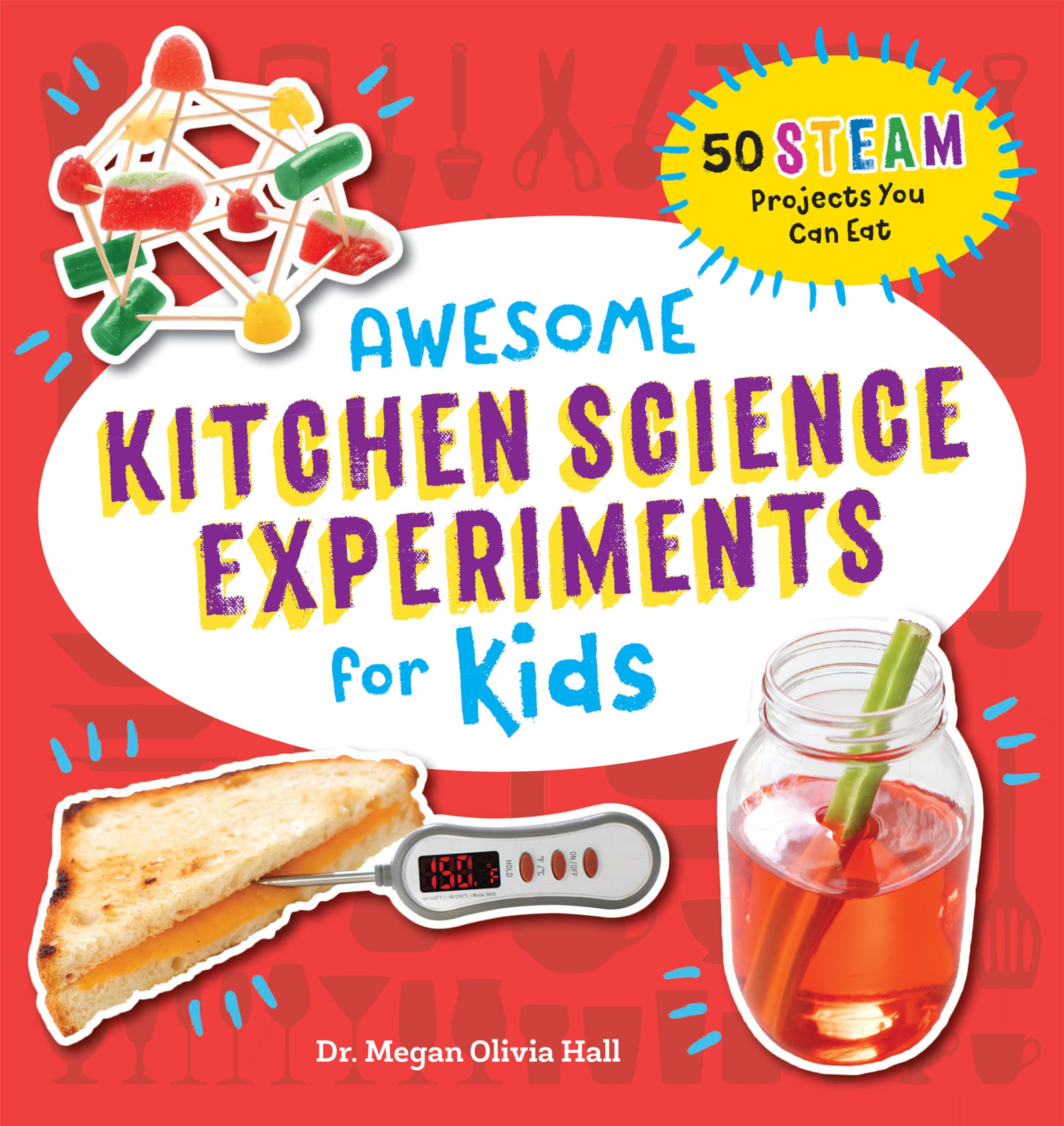 Awesome Kitchen Science Experiments for Kids: 50 Steam Projects You Can Eat! by Hall, Megan Olivia