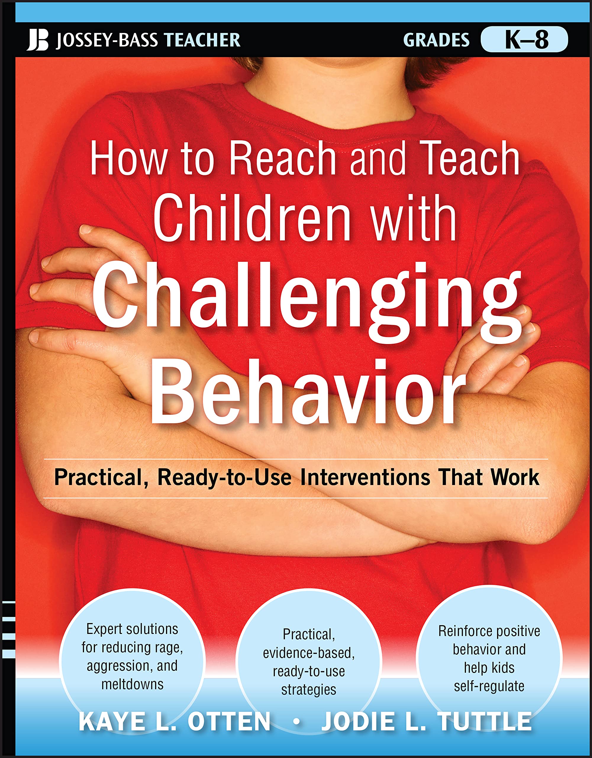 How to Reach and Teach Children with Challenging Behavior (K-8): Practical, Ready-To-Use Interventions That Work by Otten, Kaye