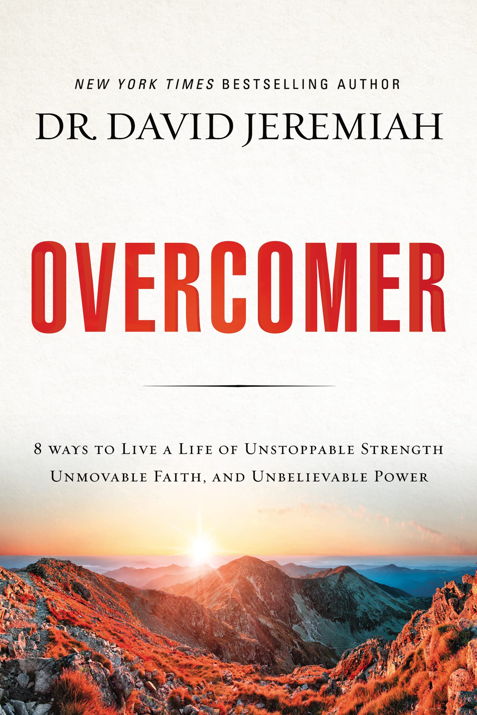 Overcomer: 8 Ways to Live a Life of Unstoppable Strength, Unmovable Faith, and Unbelievable Power by Jeremiah, David