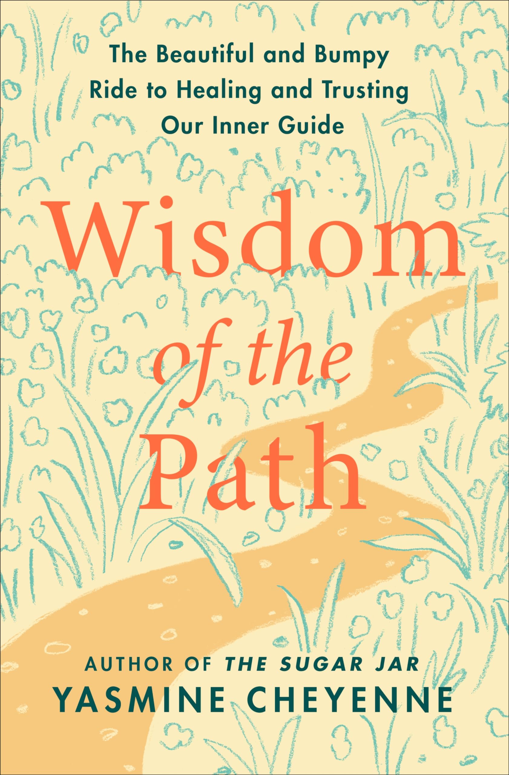 Wisdom of the Path: The Beautiful and Bumpy Ride to Healing and Trusting Our Inner Guide by Cheyenne, Yasmine