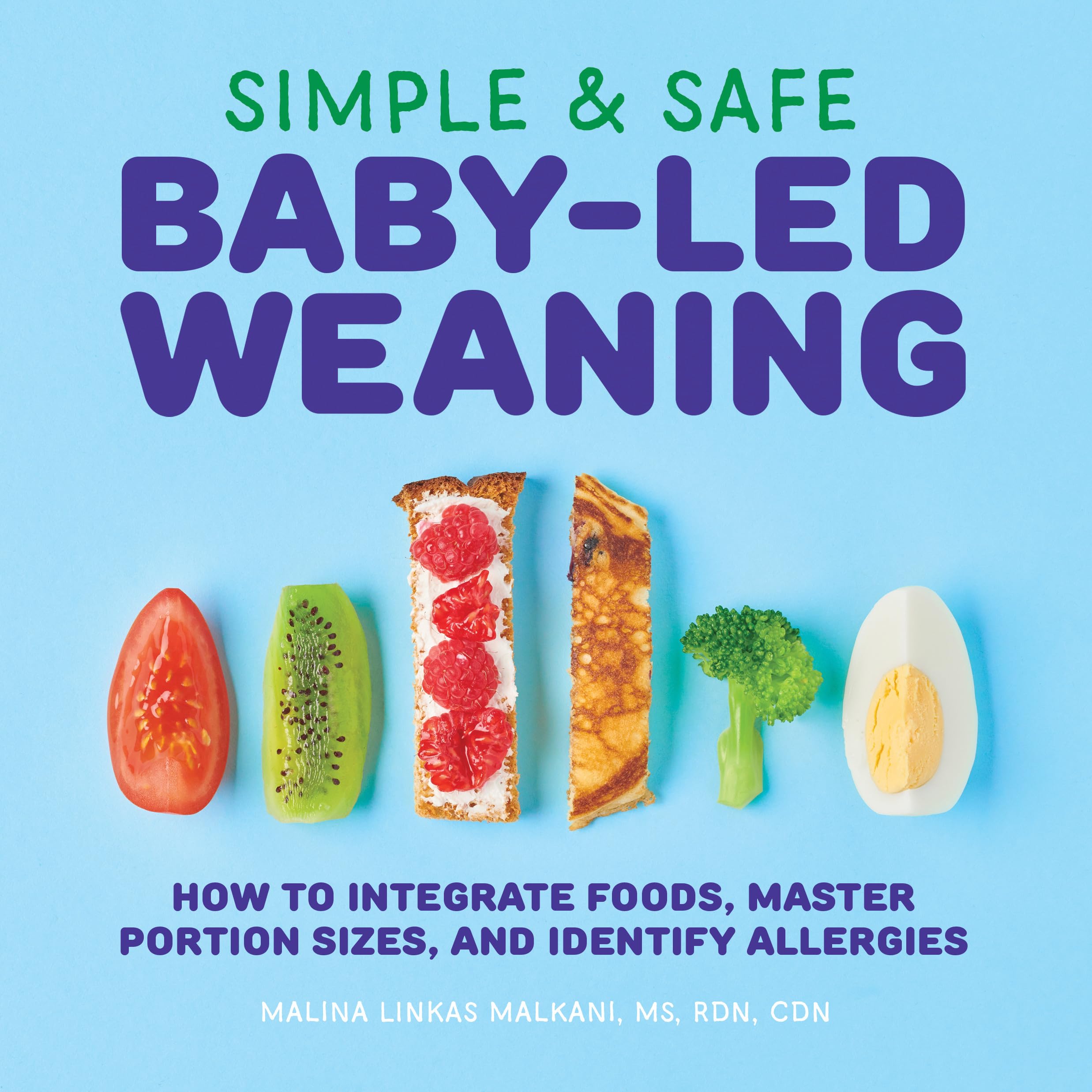 Simple & Safe Baby-Led Weaning: How to Integrate Foods, Master Portion Sizes, and Identify Allergies by Malkani, Malina