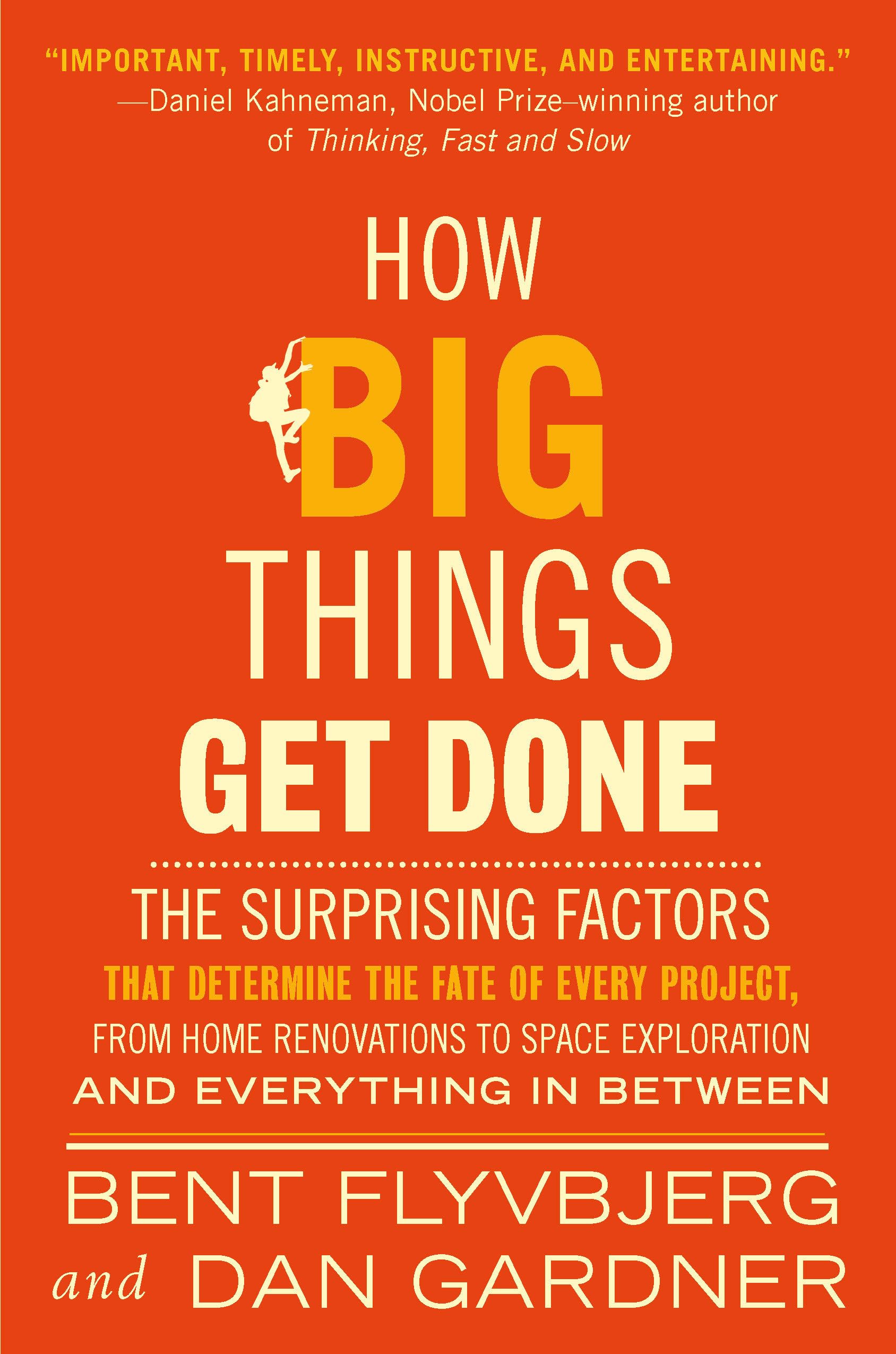 How Big Things Get Done: The Surprising Factors That Determine the Fate of Every Project, from Home Renovations to Space Exploration and Everyt by Flyvbjerg, Bent