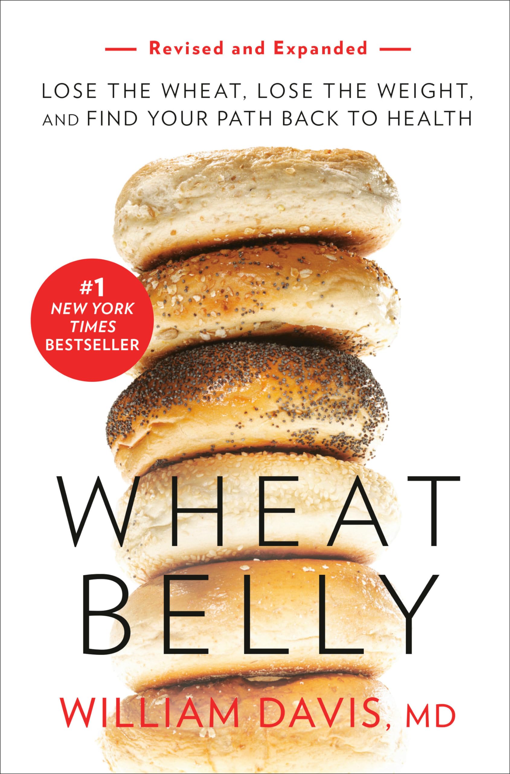 Wheat Belly (Revised and Expanded Edition): Lose the Wheat, Lose the Weight, and Find Your Path Back to Health by Davis, William
