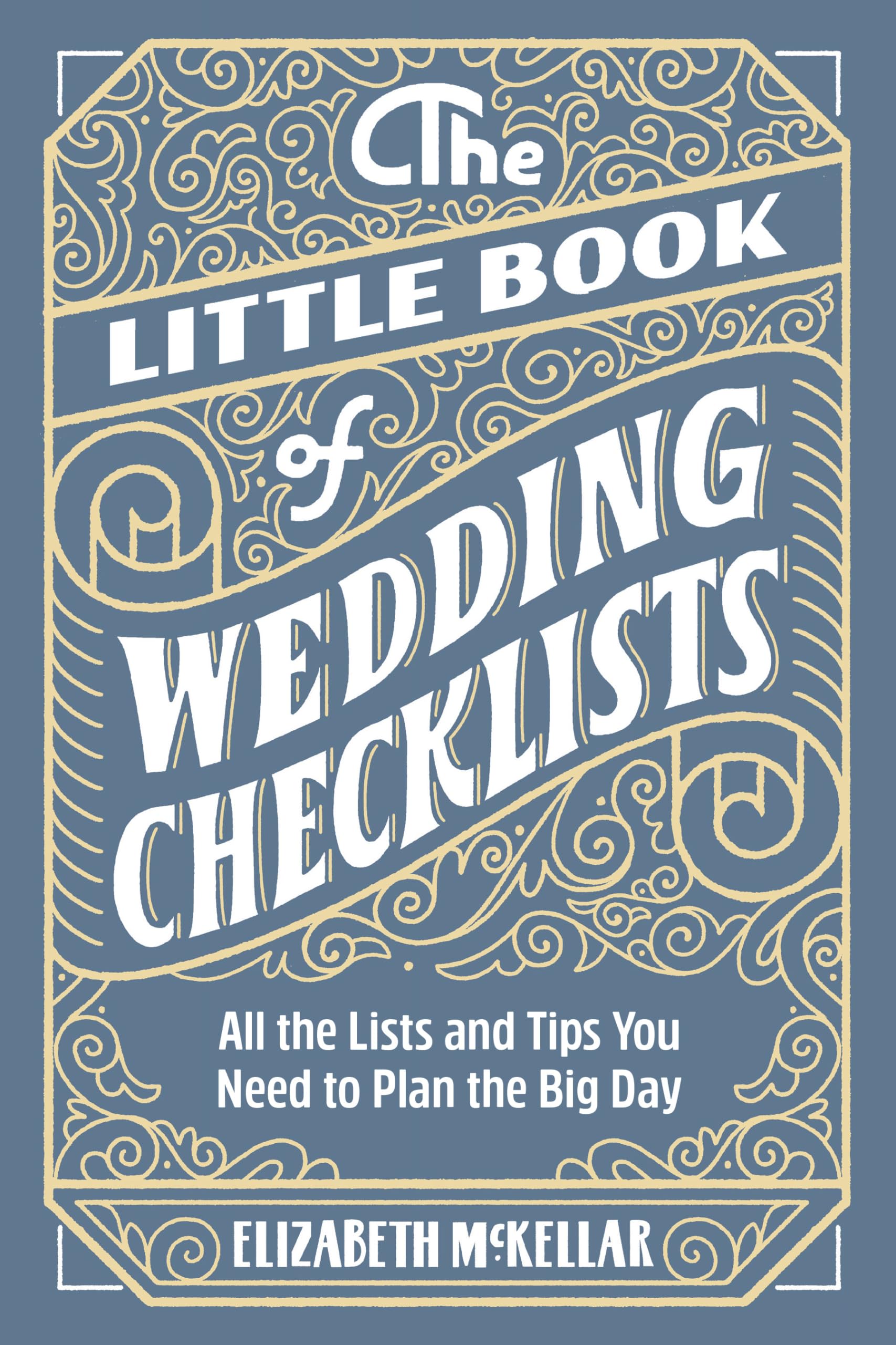 The Little Book of Wedding Checklists: All the Lists and Tips You Need to Plan the Big Day by McKellar, Elizabeth